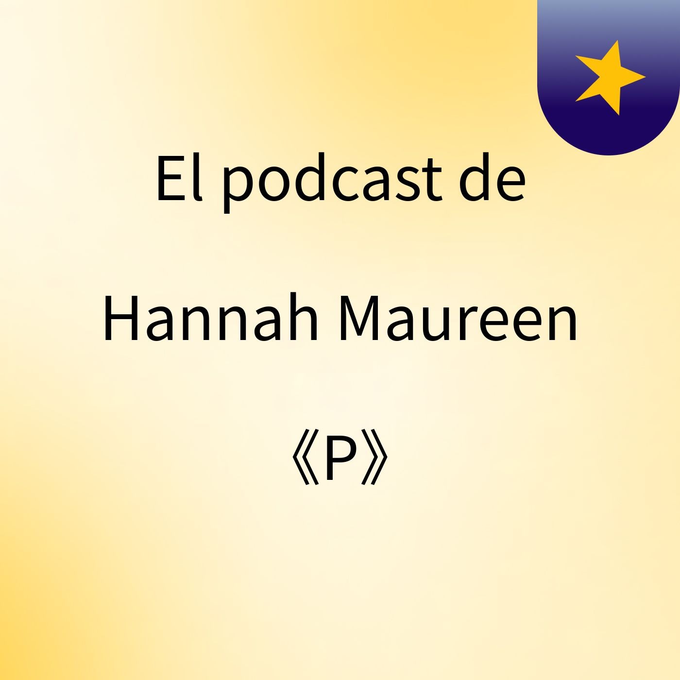 El podcast de Hannah Maureen 《P》 cover art