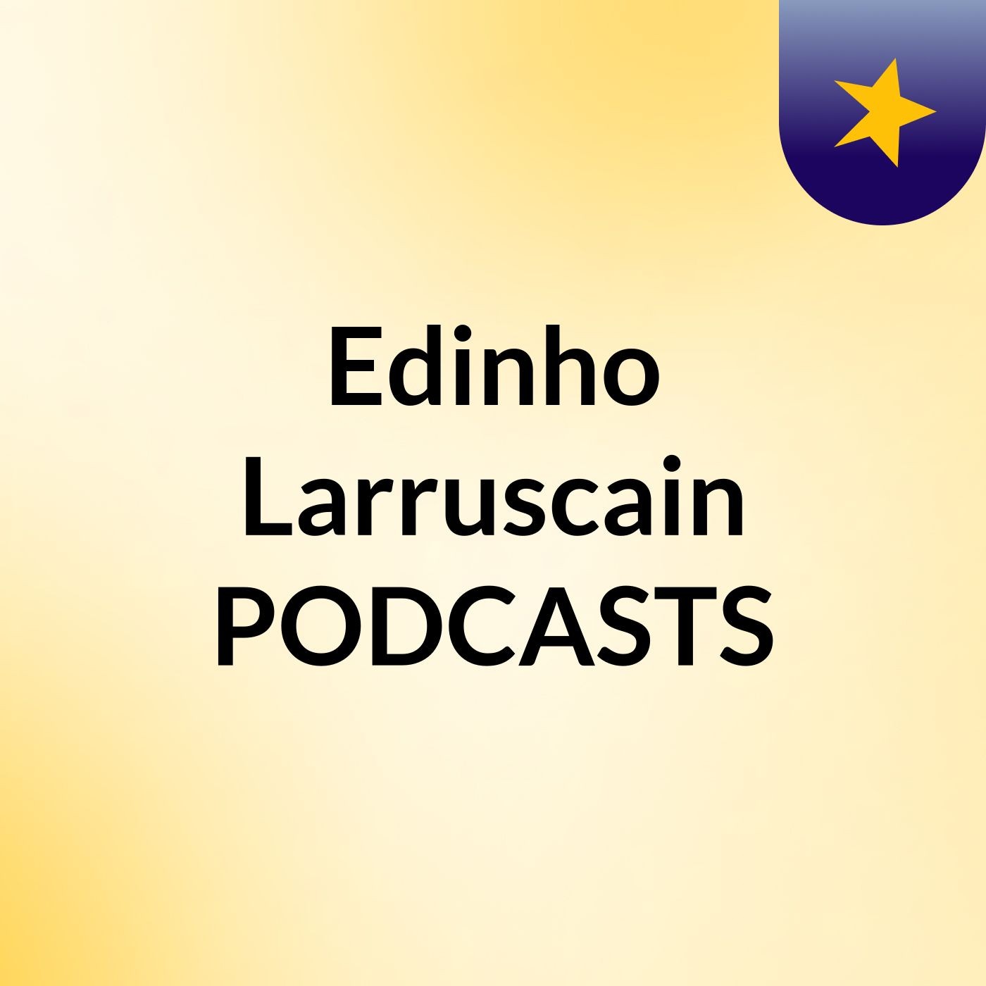 Edinho Larruscain PODCASTS