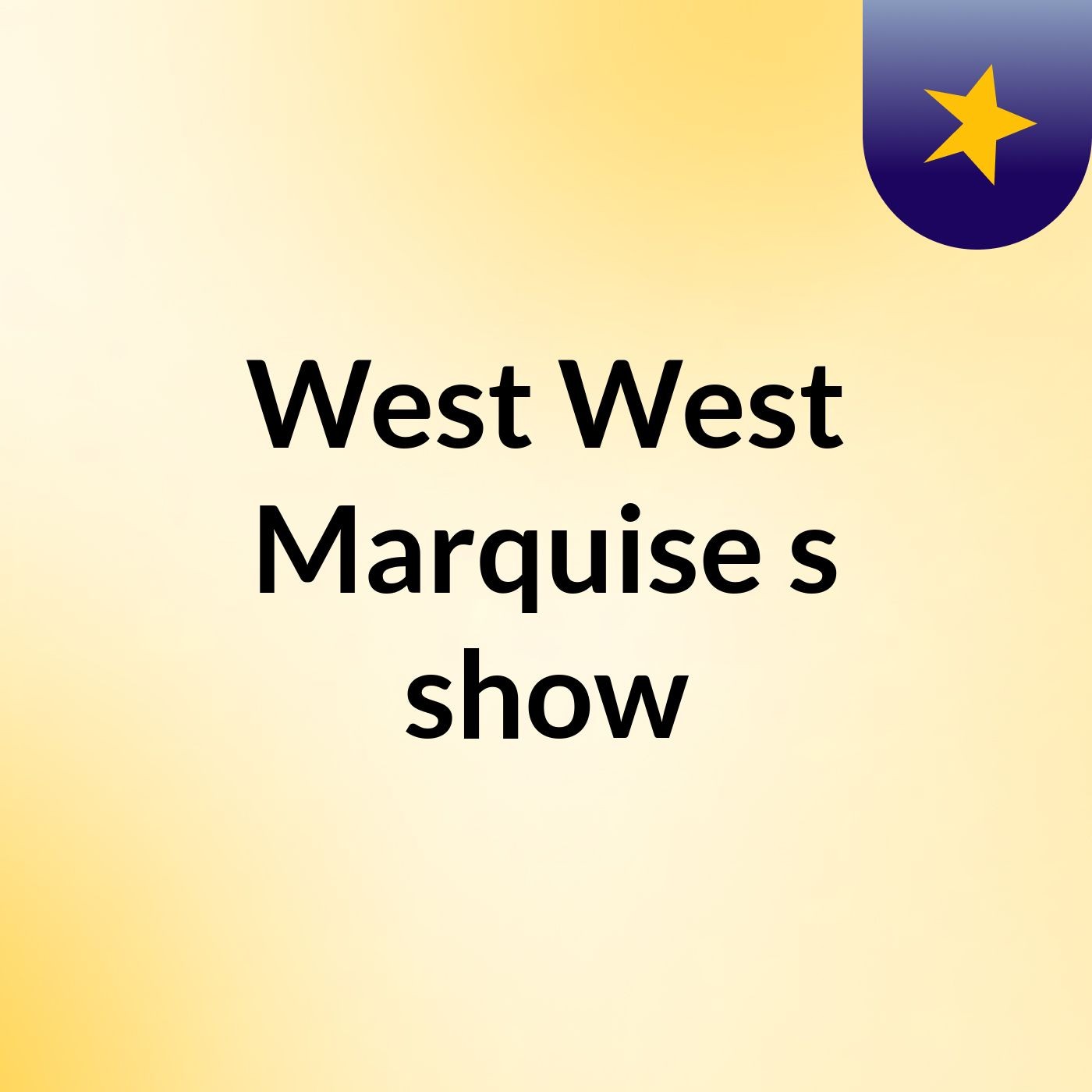 West West Marquise's show
