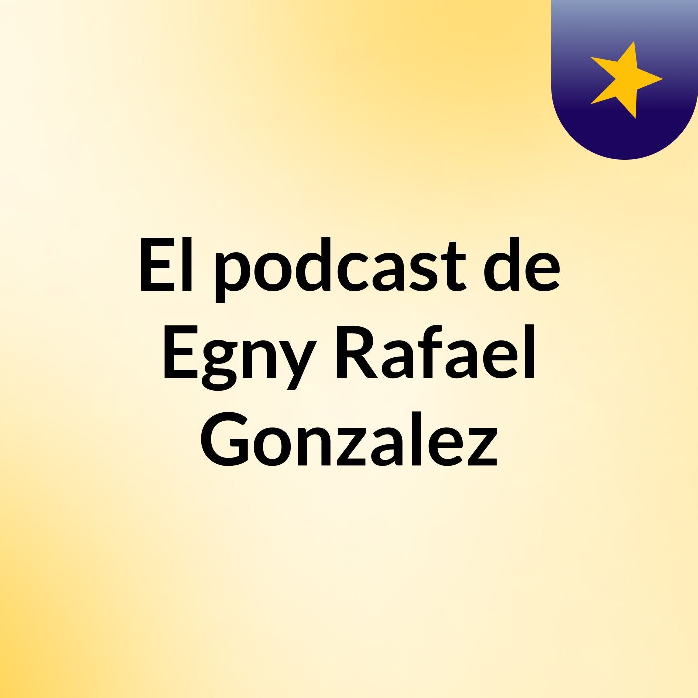 El podcast de Egny Rafael Gonzalez podcast artwork