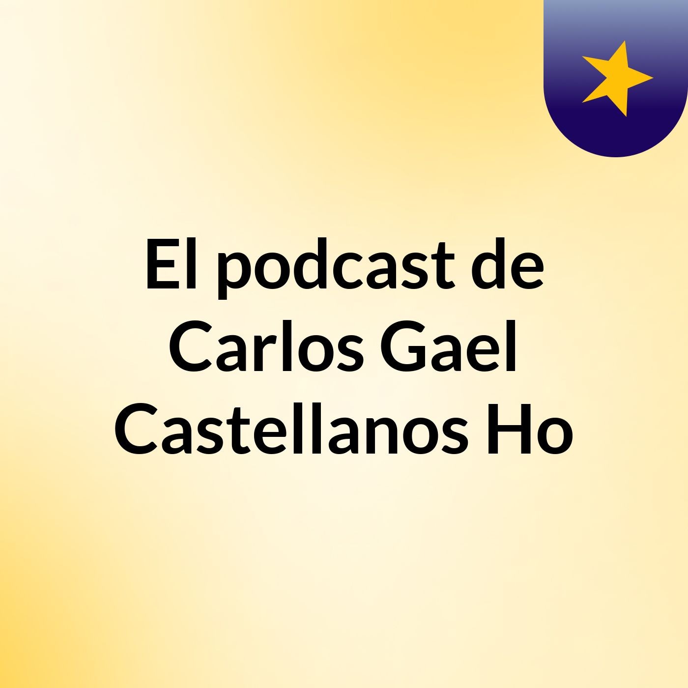 El podcast de Carlos Gael Castellanos Ho