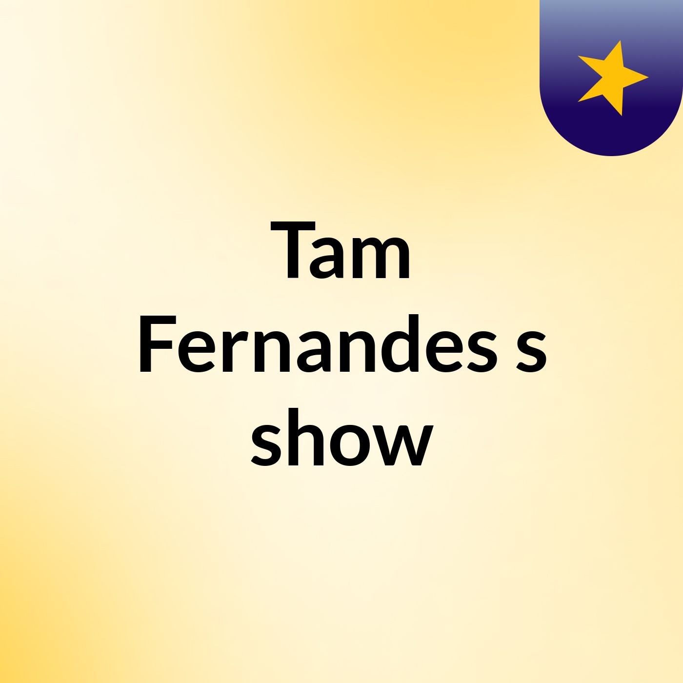 Tam Fernandes's show