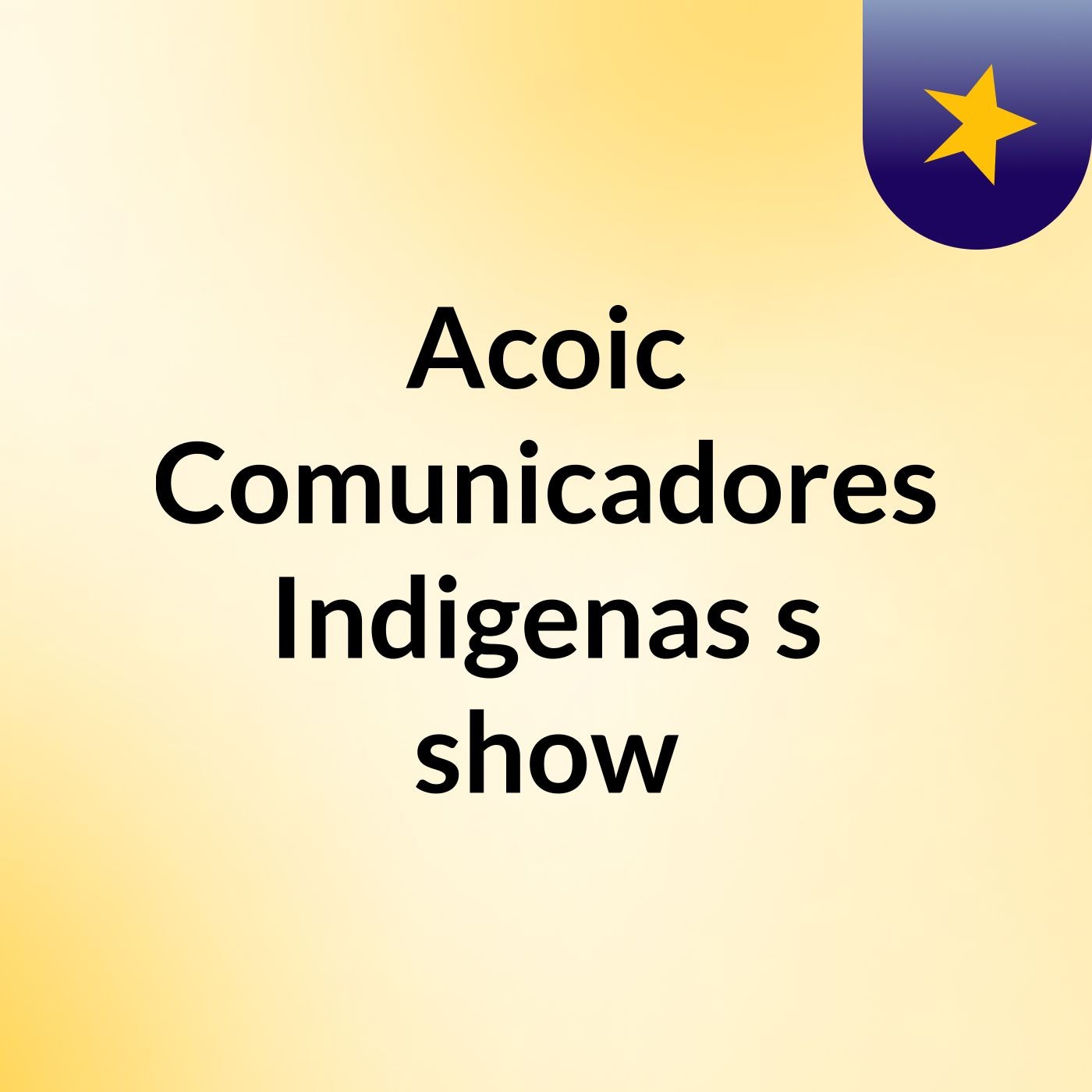 Acoic Comunicadores Indigenas's show