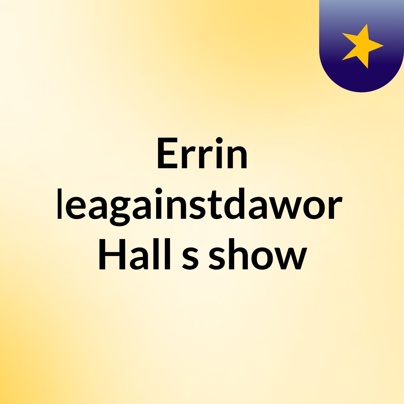 Errin Meagainstdaworld Hall's show
