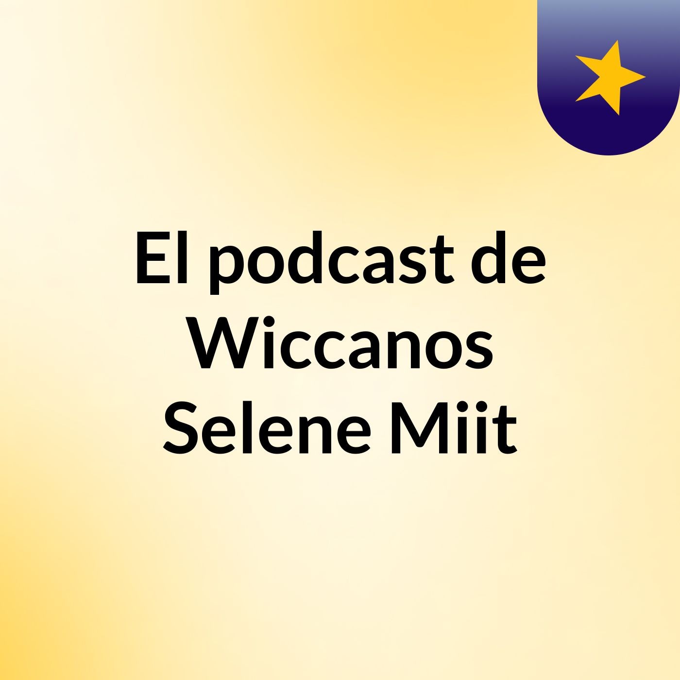 El podcast de Wiccanos Selene Miit