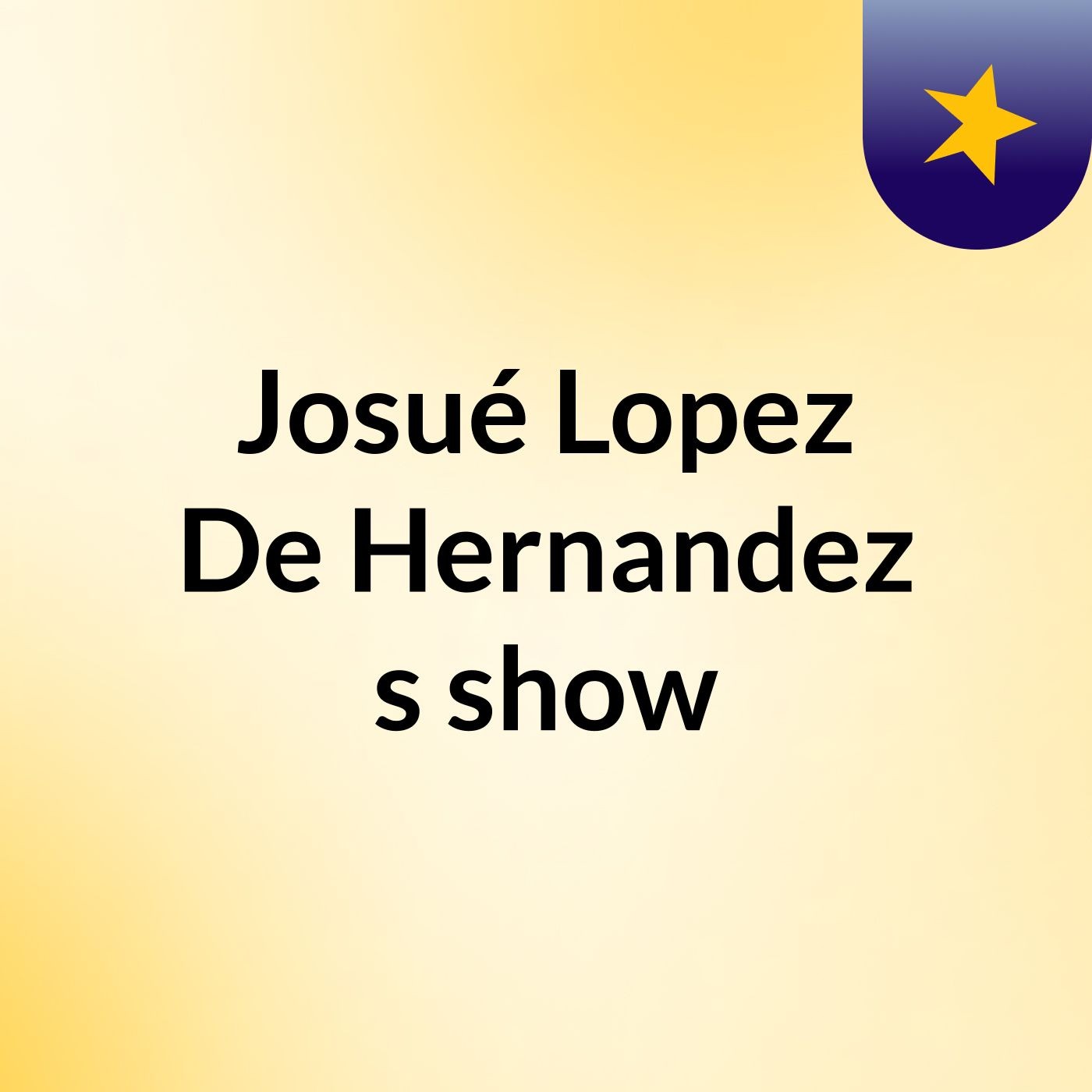 Josué Lopez De Hernandez's show