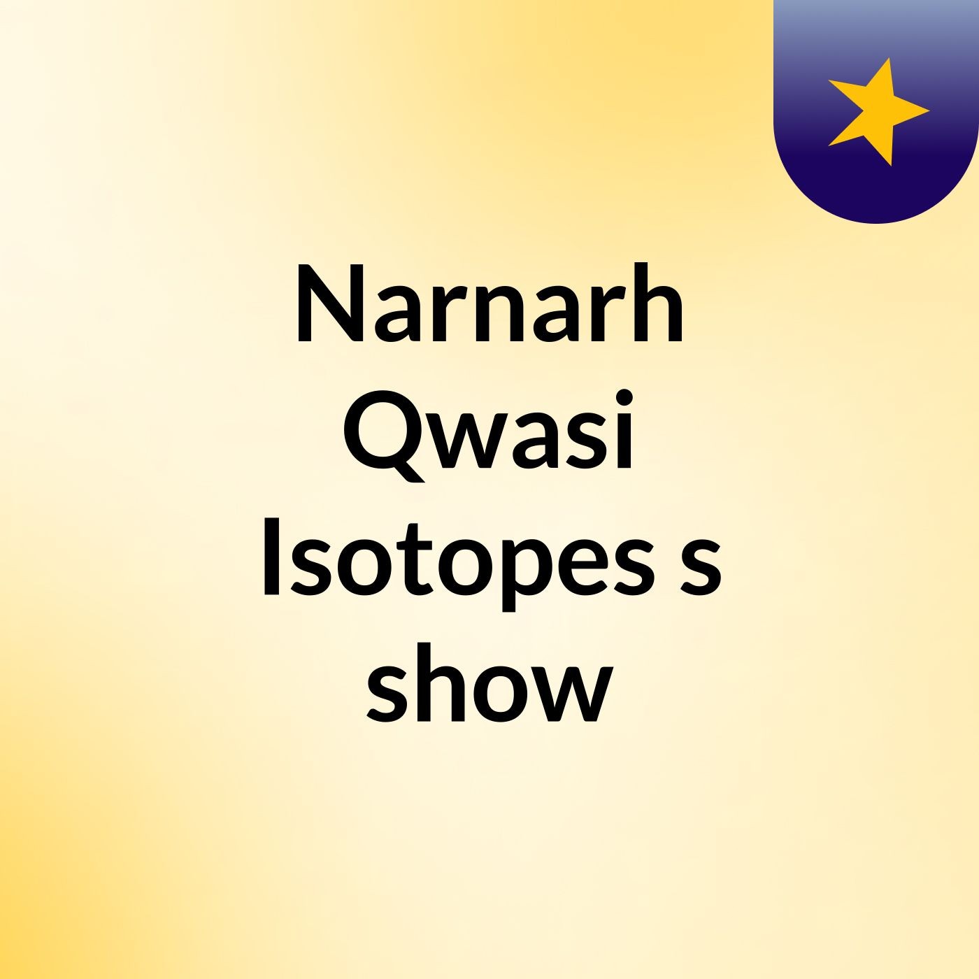 Narnarh Qwasi Isotopes's show