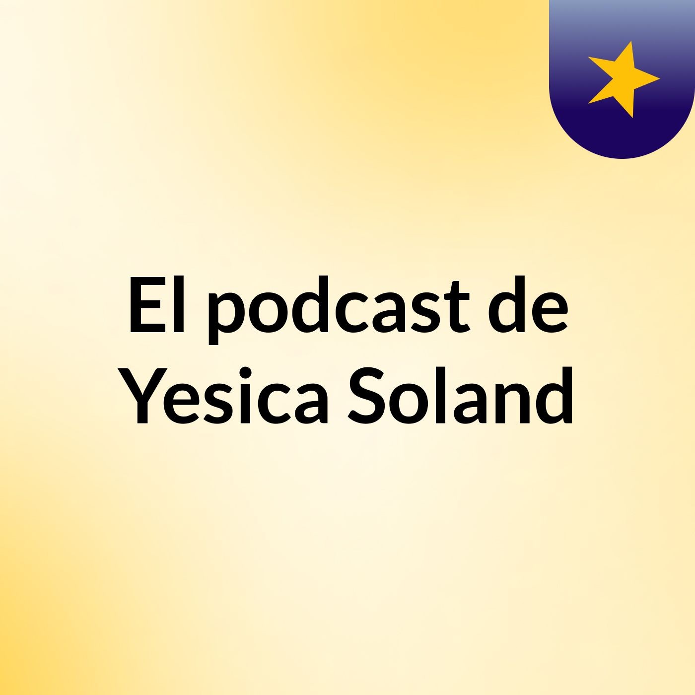 El podcast de Yesica Soland podcast artwork