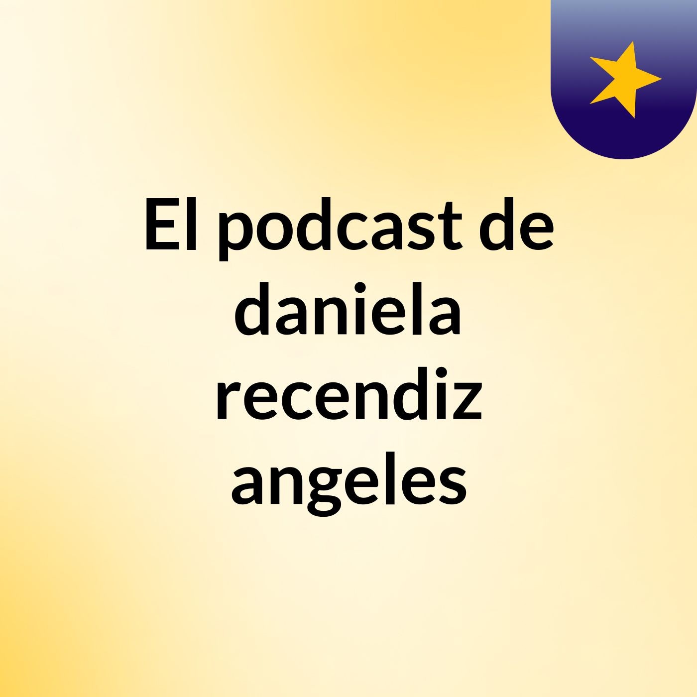 El podcast de daniela recendiz angeles podcast artwork
