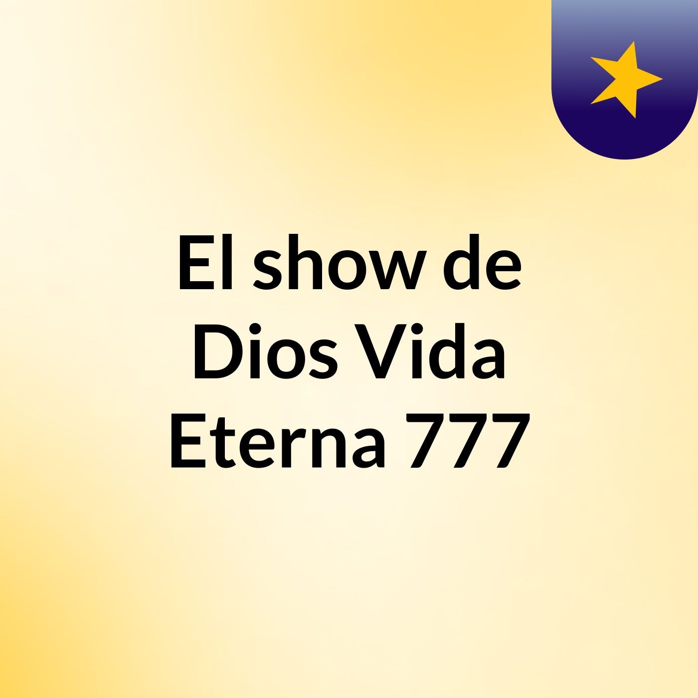 El show de Dios Vida Eterna 777 podcast artwork
