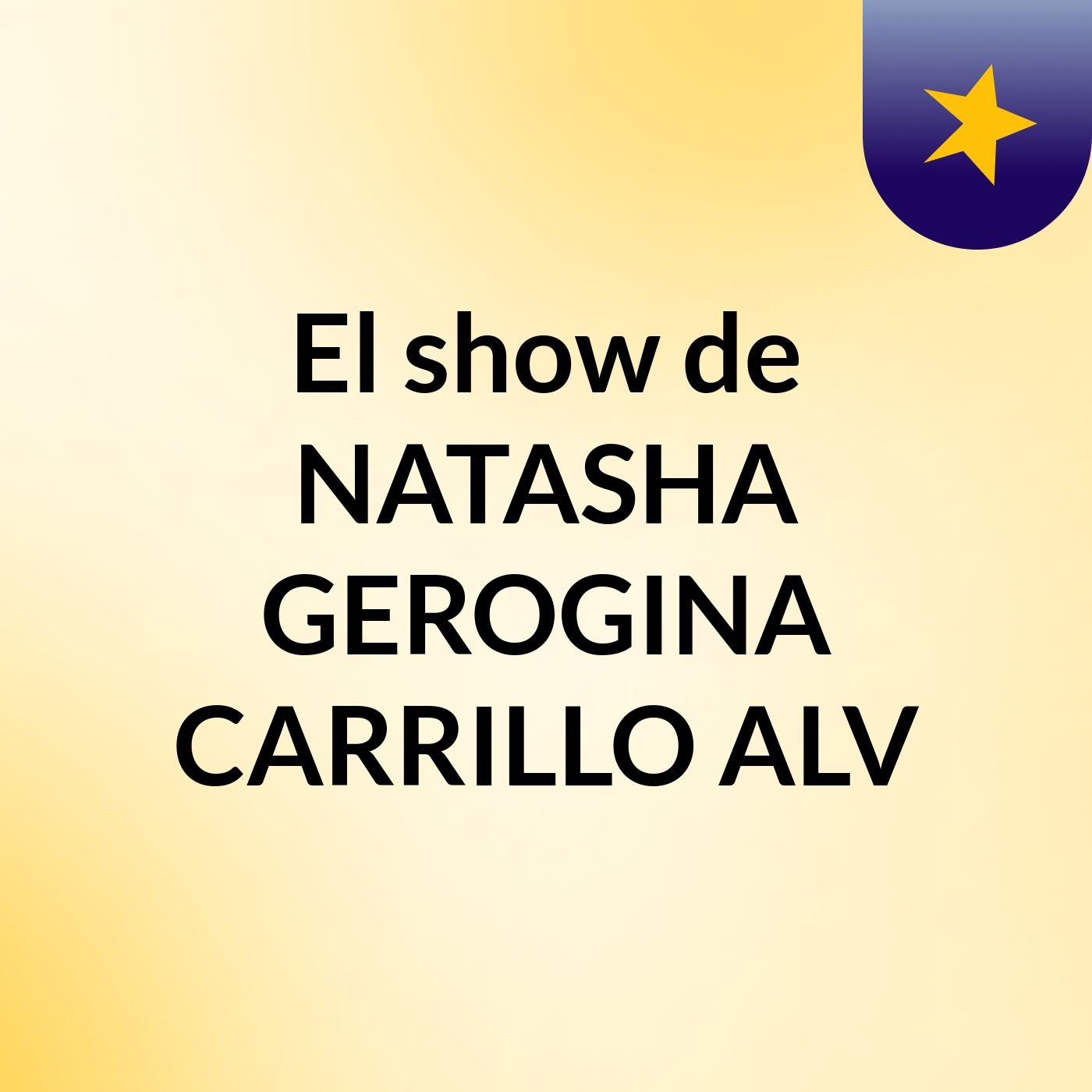 El show de NATASHA GEROGINA CARRILLO ALV