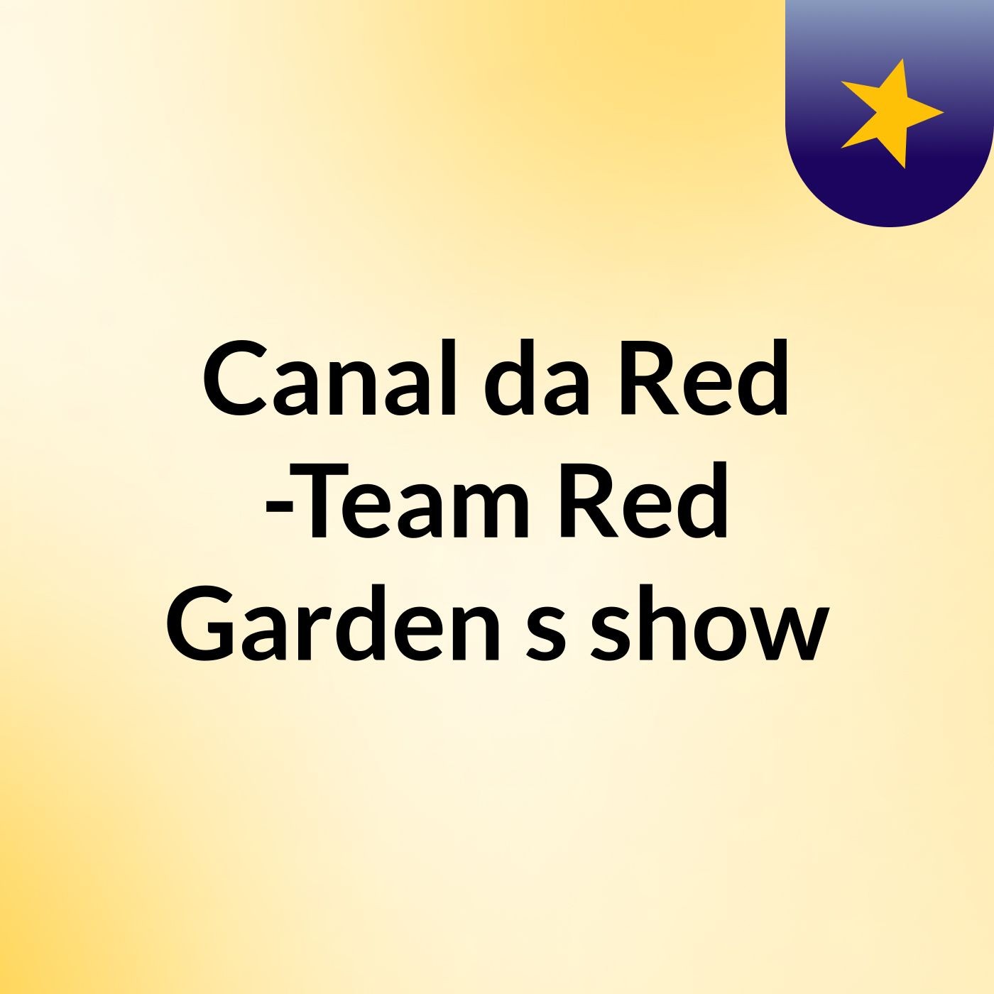 Canal da Red -Team Red Garden's show