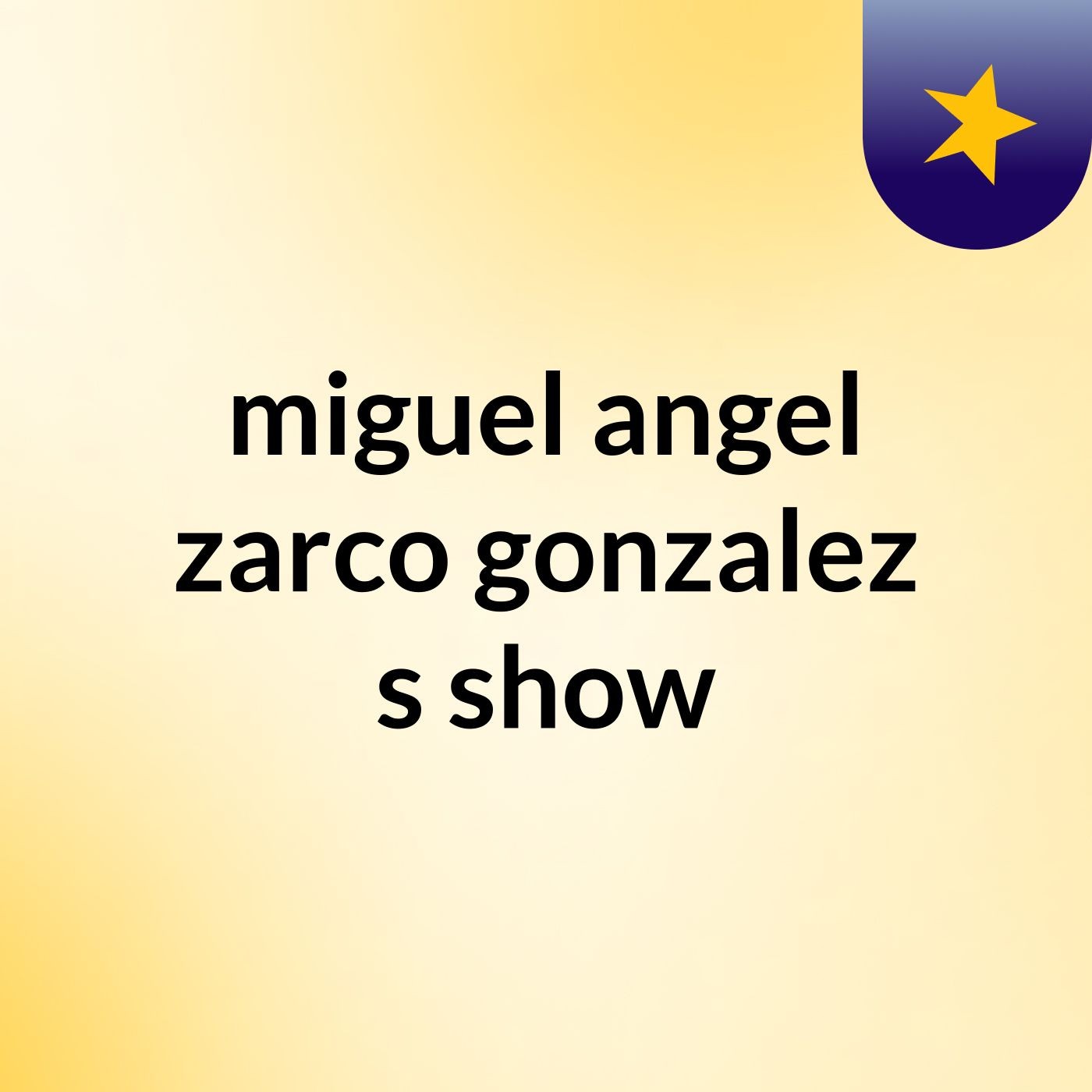 miguel angel zarco gonzalez's show