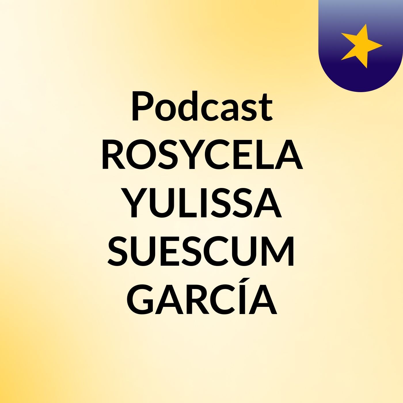 Podcast ROSYCELA YULISSA SUESCUM GARCÍA podcast artwork