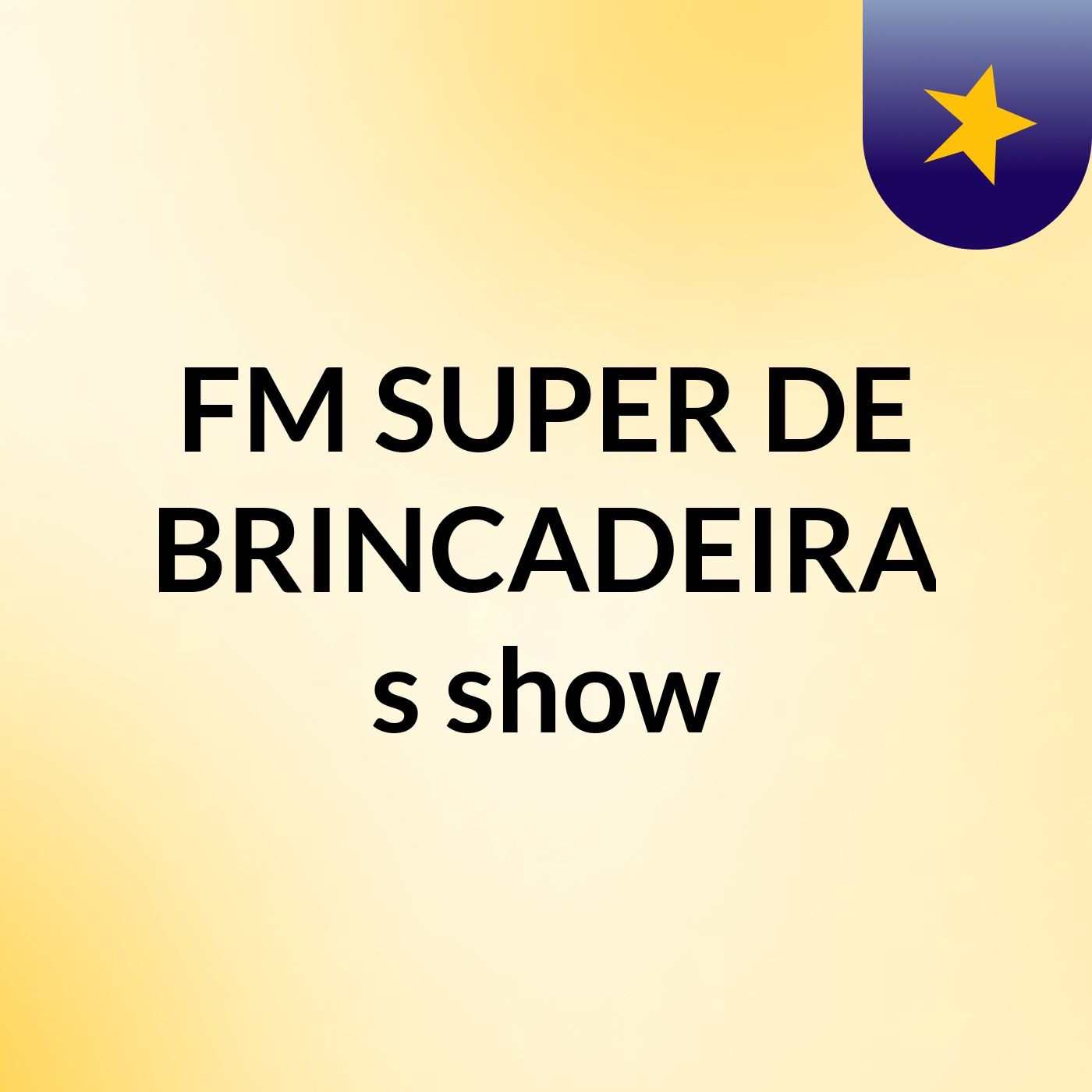 FM SUPER DE BRINCADEIRA's show