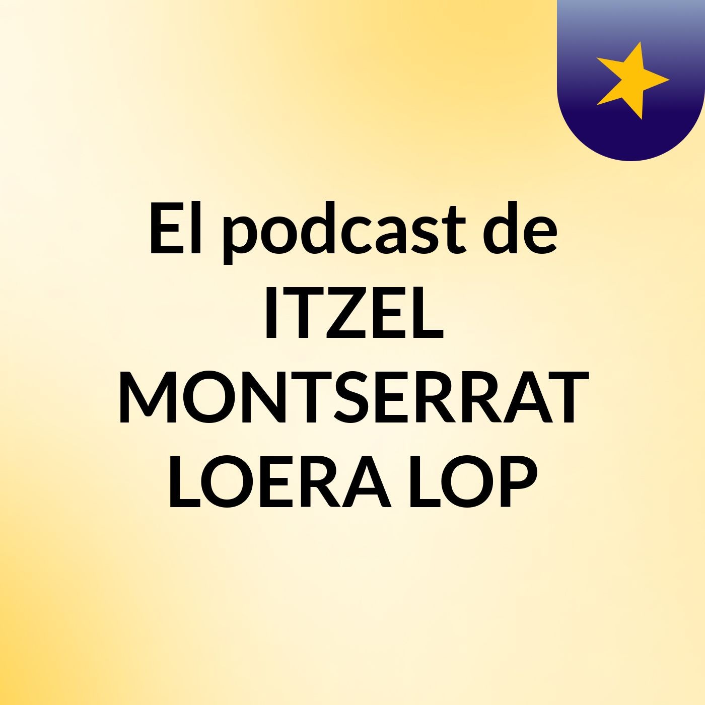 El podcast de ITZEL MONTSERRAT LOERA LOP