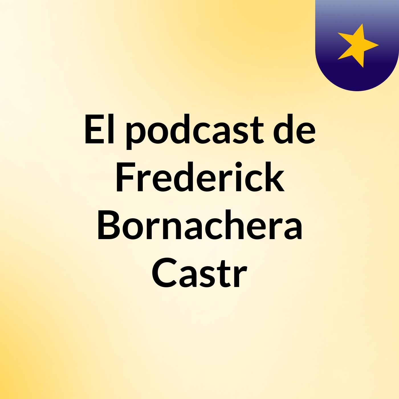 El podcast de Frederick Bornachera Castr podcast artwork