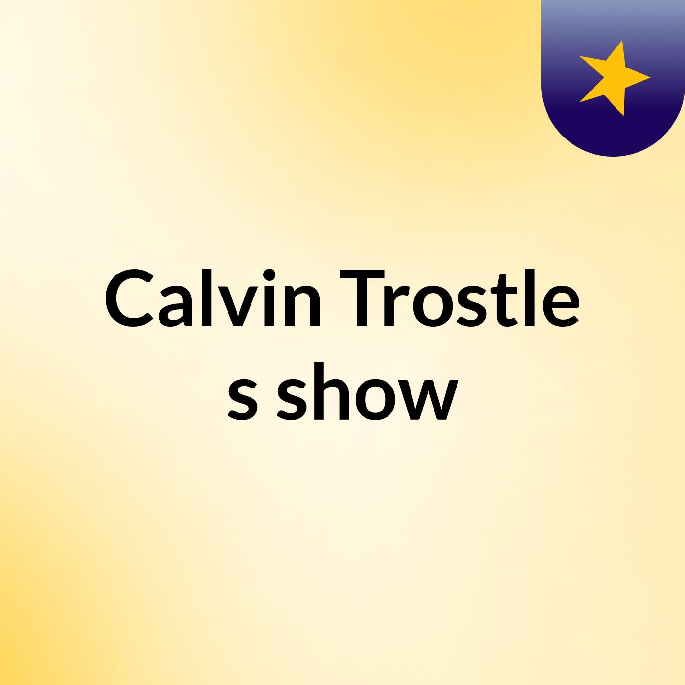 Calvin Trostle's show