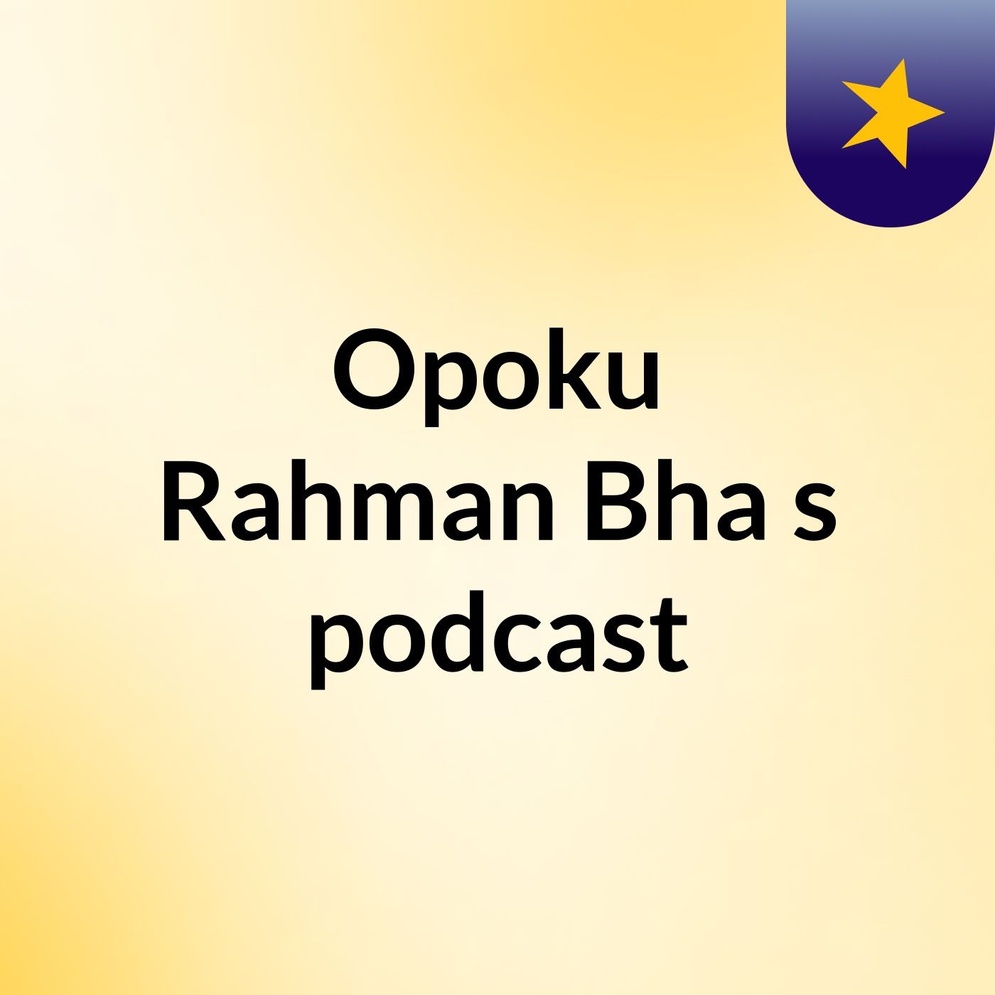 Opoku Rahman Bha's podcast