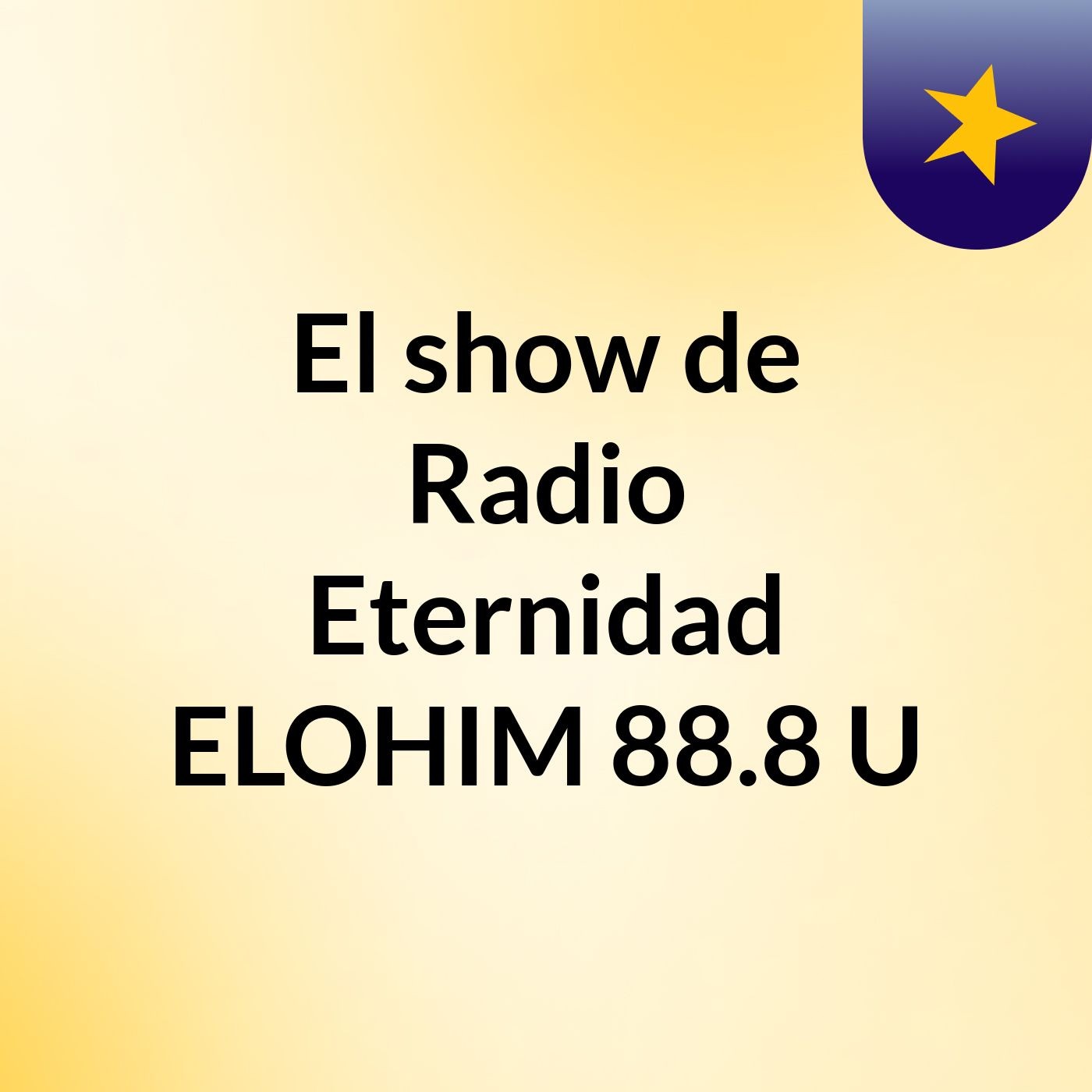 El show de Radio Eternidad ELOHIM 88.8 U