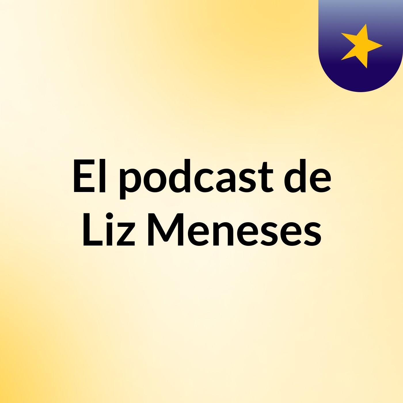 El podcast de Liz Meneses podcast artwork