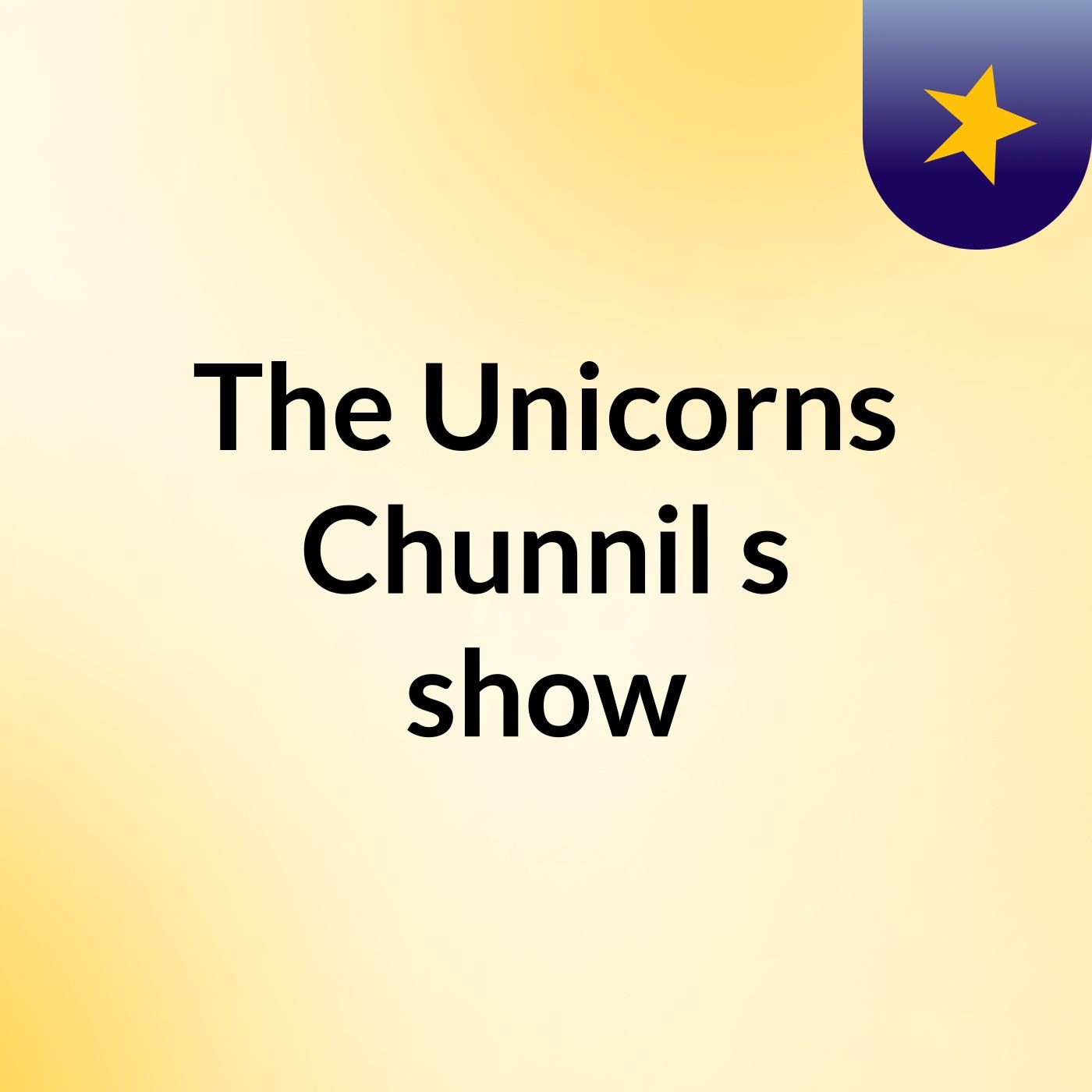 The Unicorns Chunnil's show