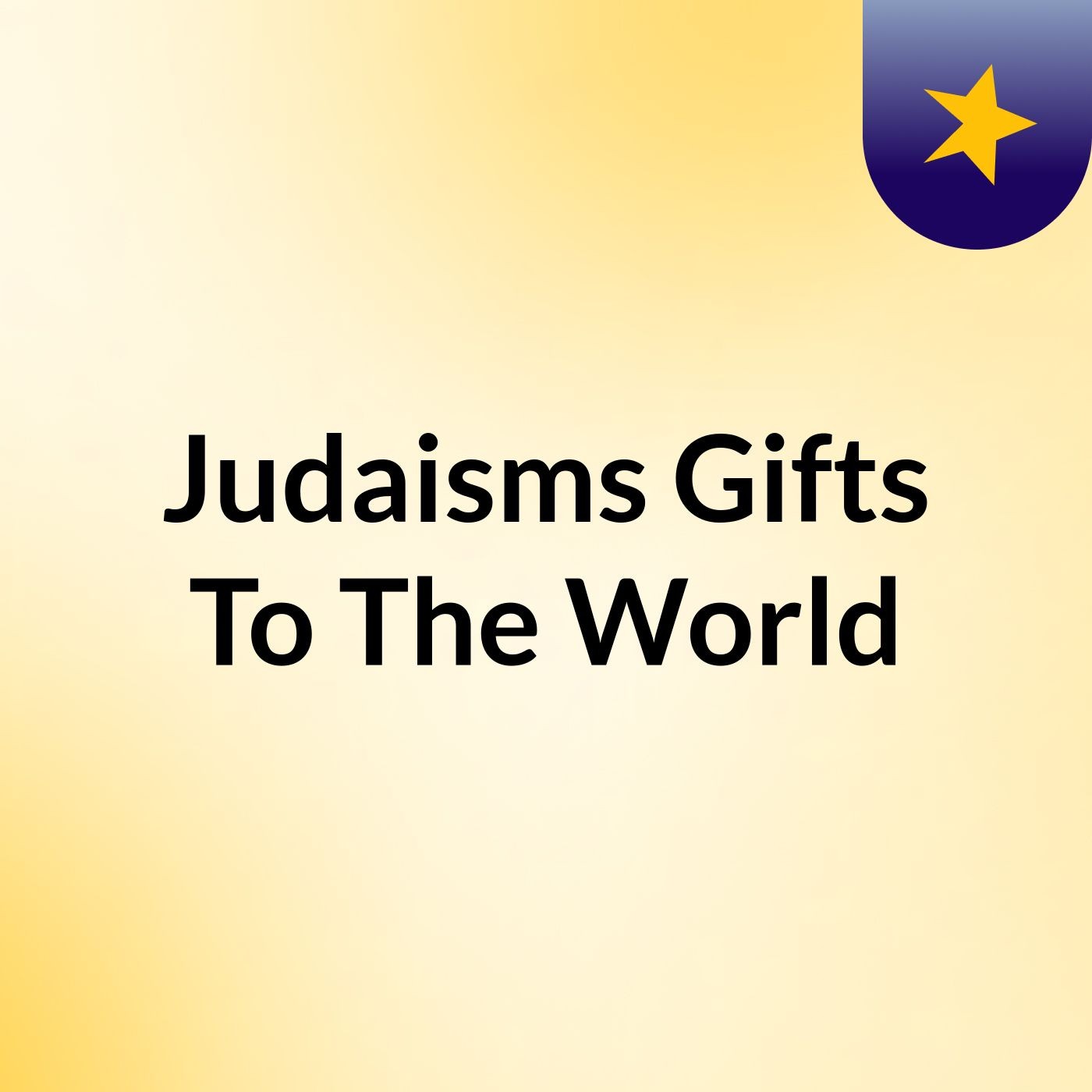Judaisms Gifts To The World