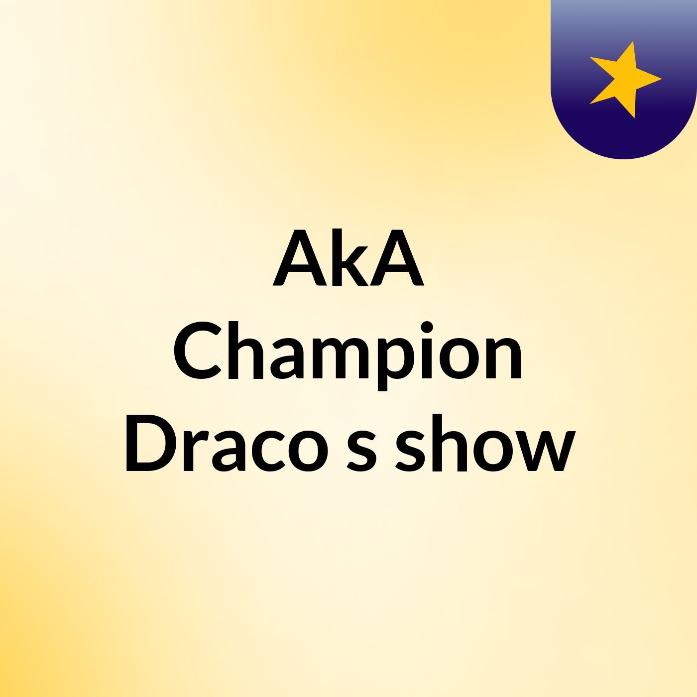 AkA Champion Draco's show