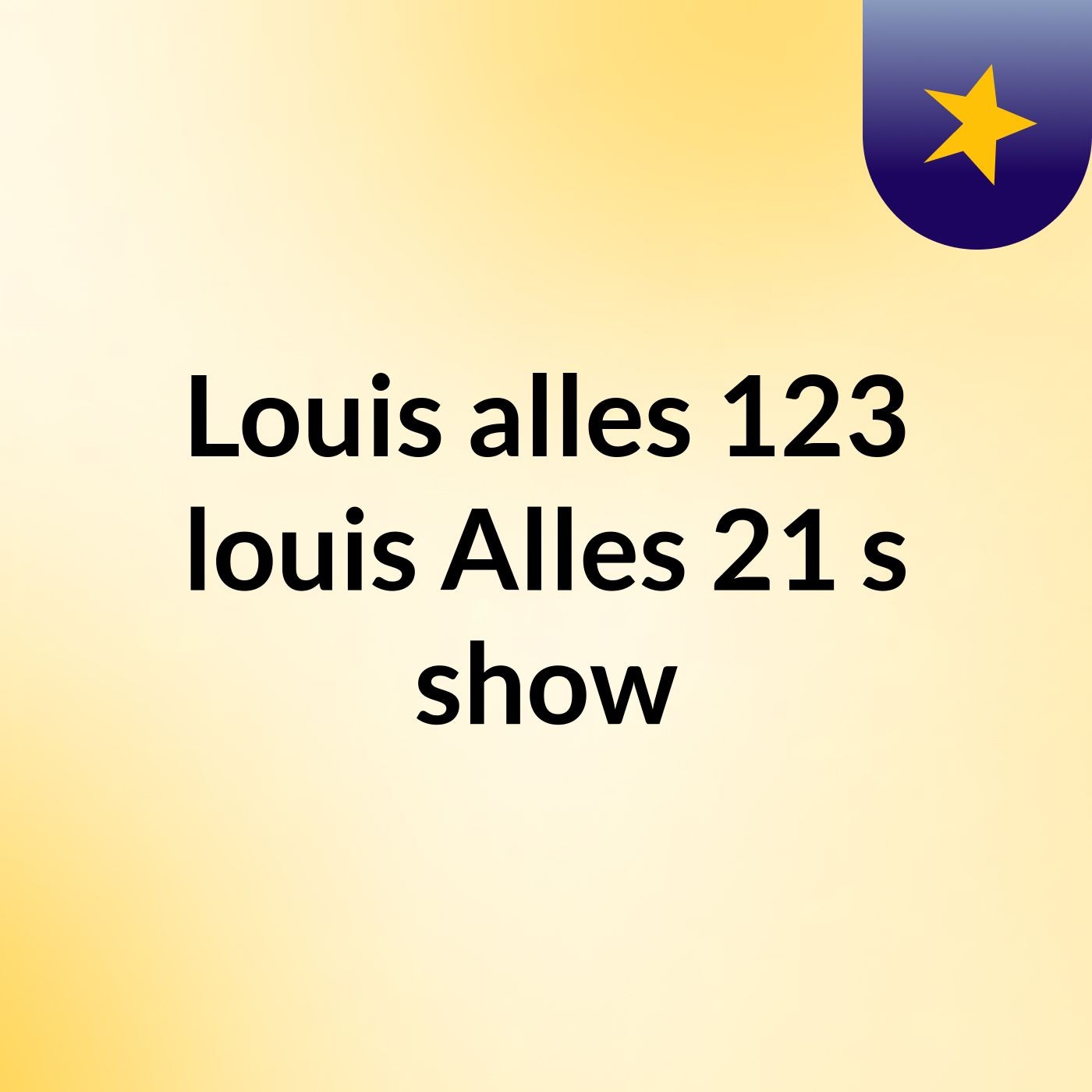 Louis alles 123 louis Alles 21's show