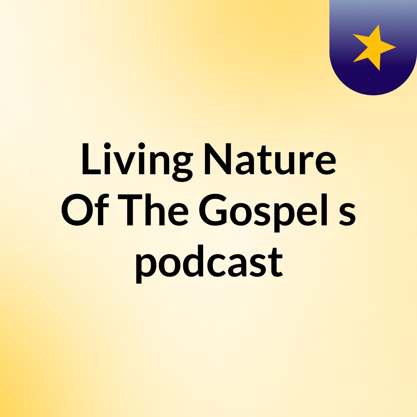 Living Nature Of The Gospel's podcast