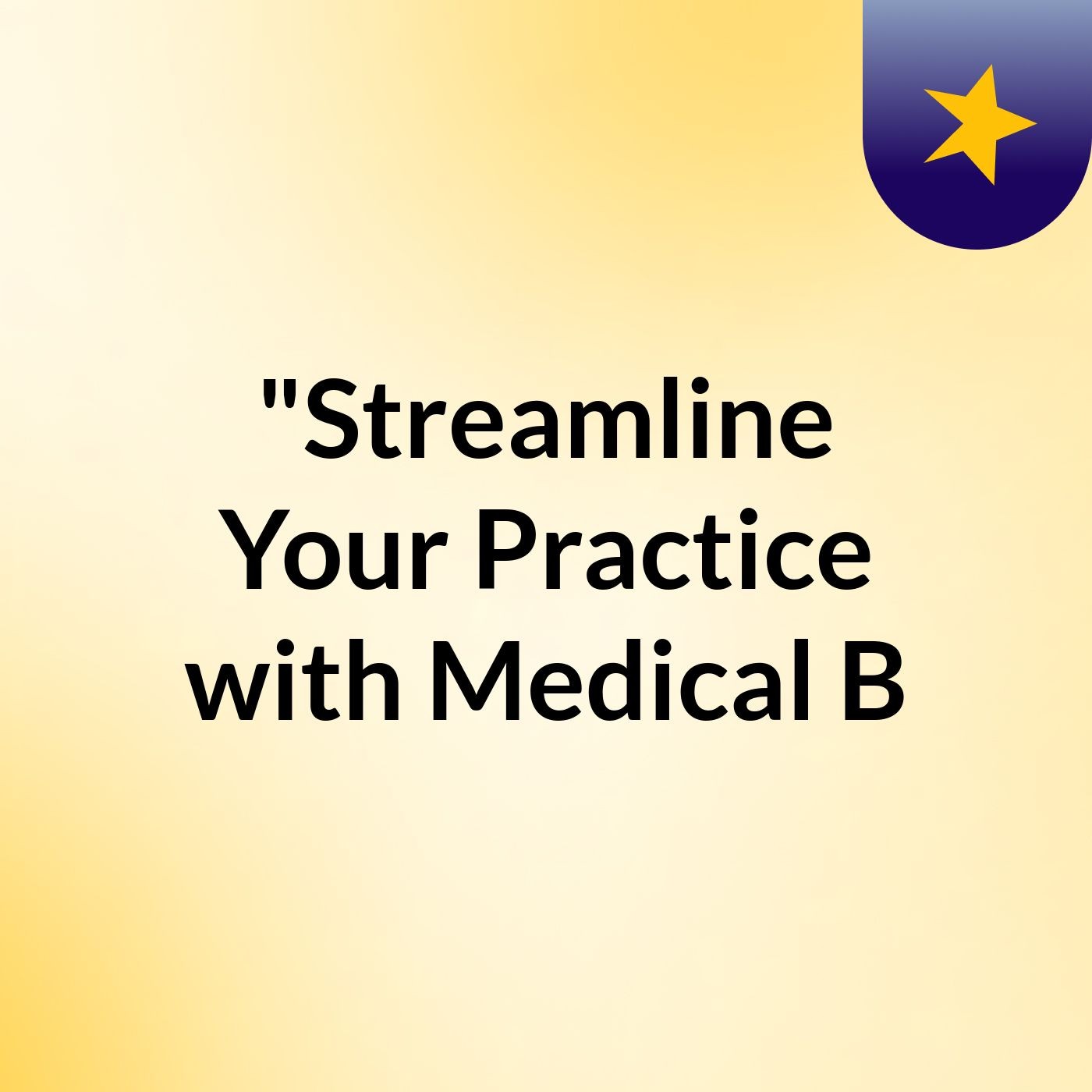 "Streamline Your Practice with Medical B podcast artwork