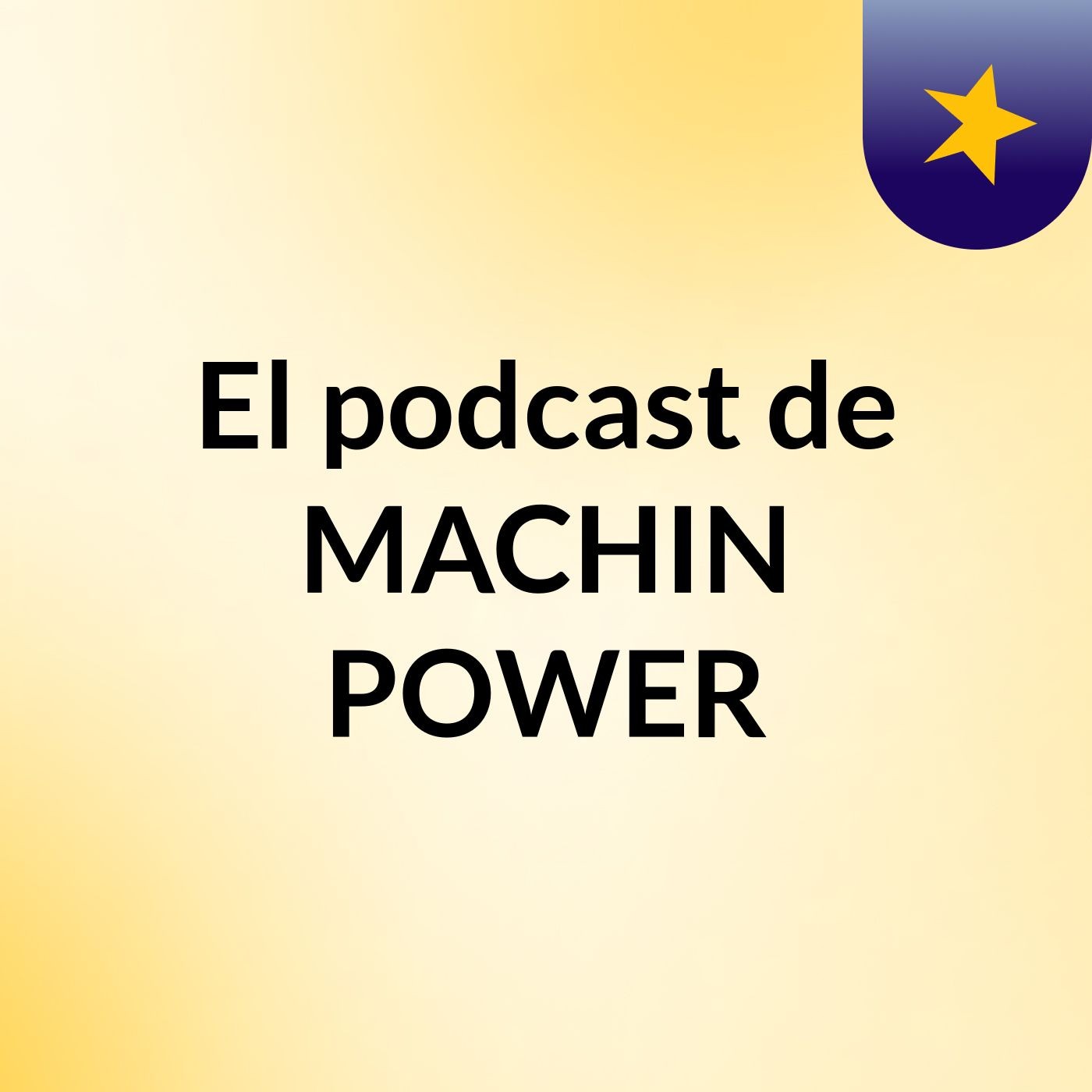 El podcast de MACHIN POWER podcast artwork