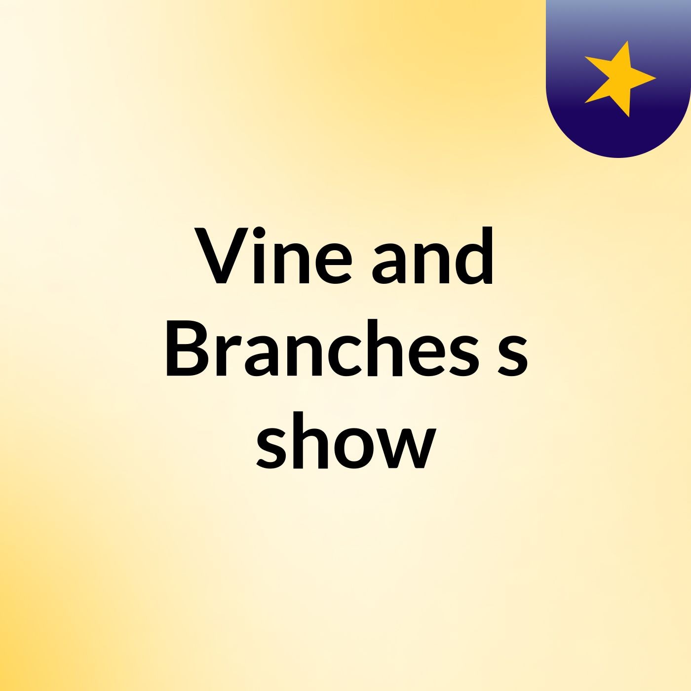 Vine and Branches's show