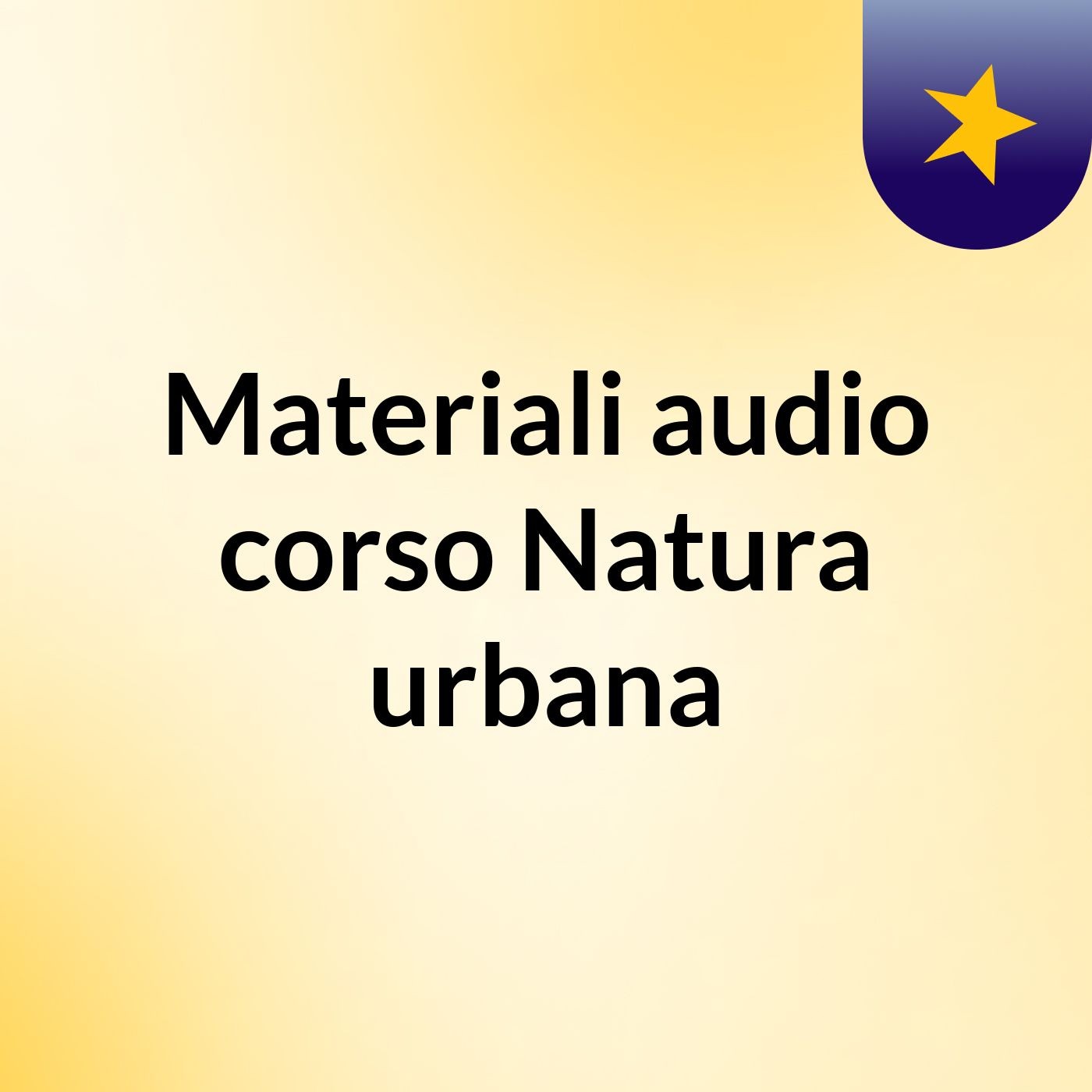Materiali audio corso Natura urbana