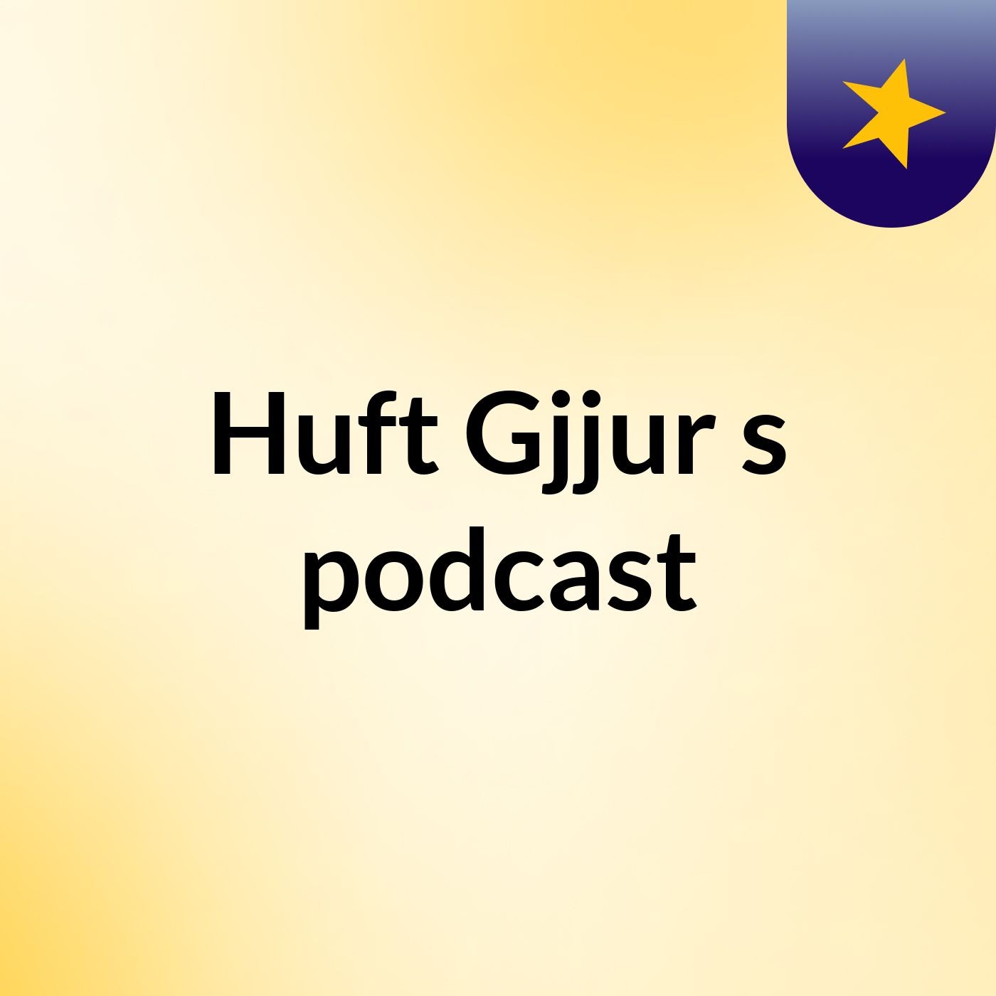 Huft Gjjur's podcast