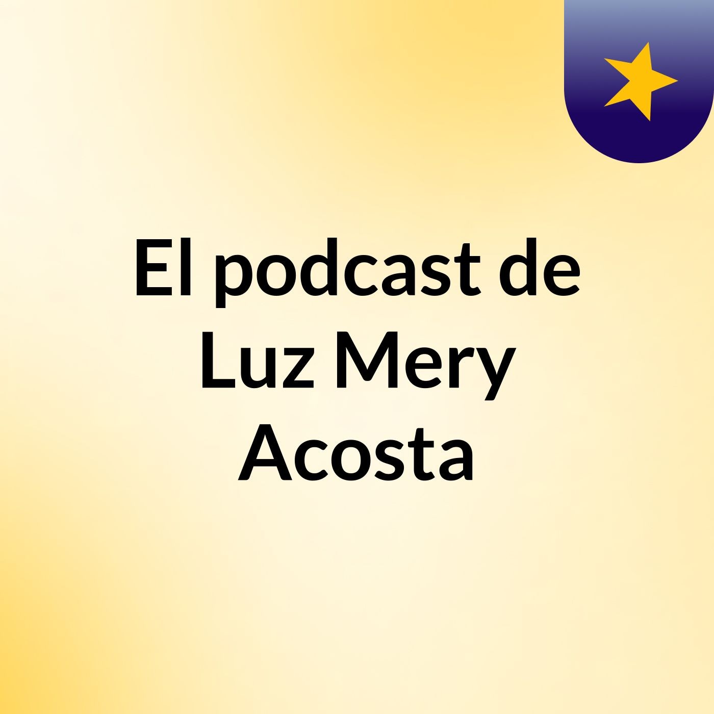 El podcast de Luz Mery Acosta