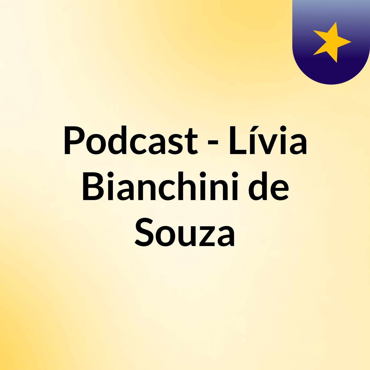 Podcast - Lívia Bianchini de Souza