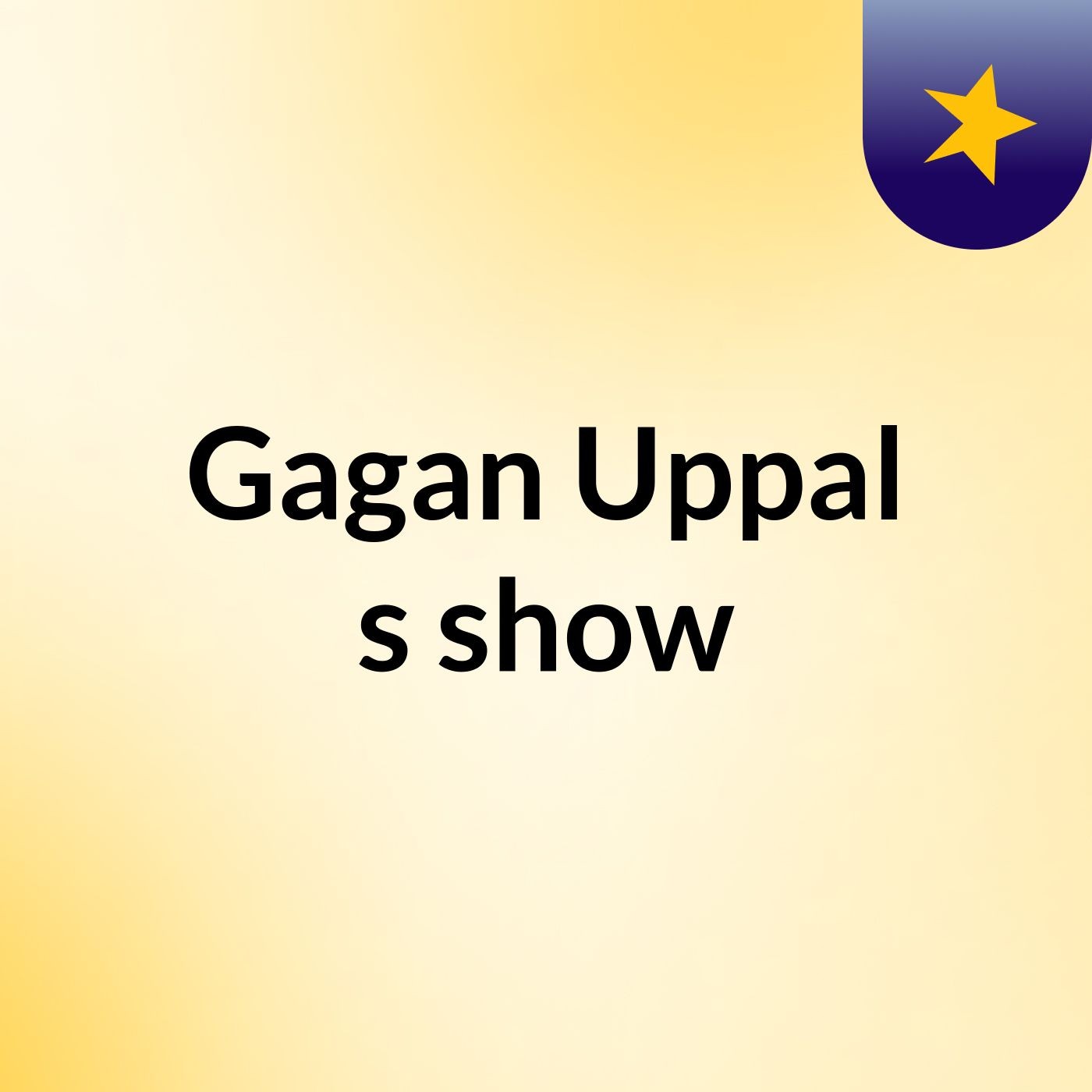 Gagan Uppal's show