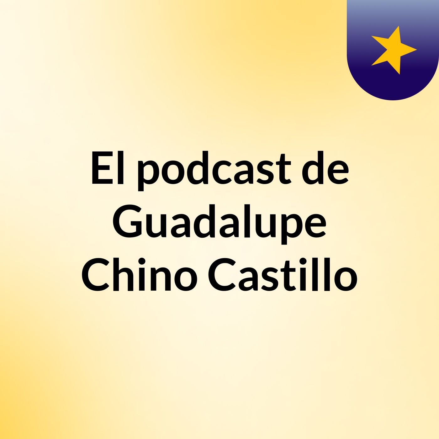 El podcast de Guadalupe Chino Castillo podcast artwork