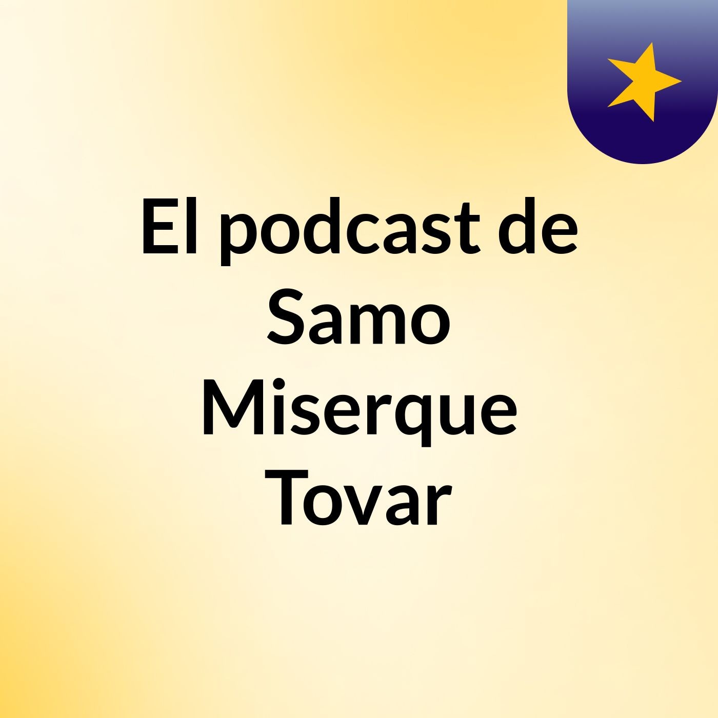 El podcast de Samo Miserque Tovar