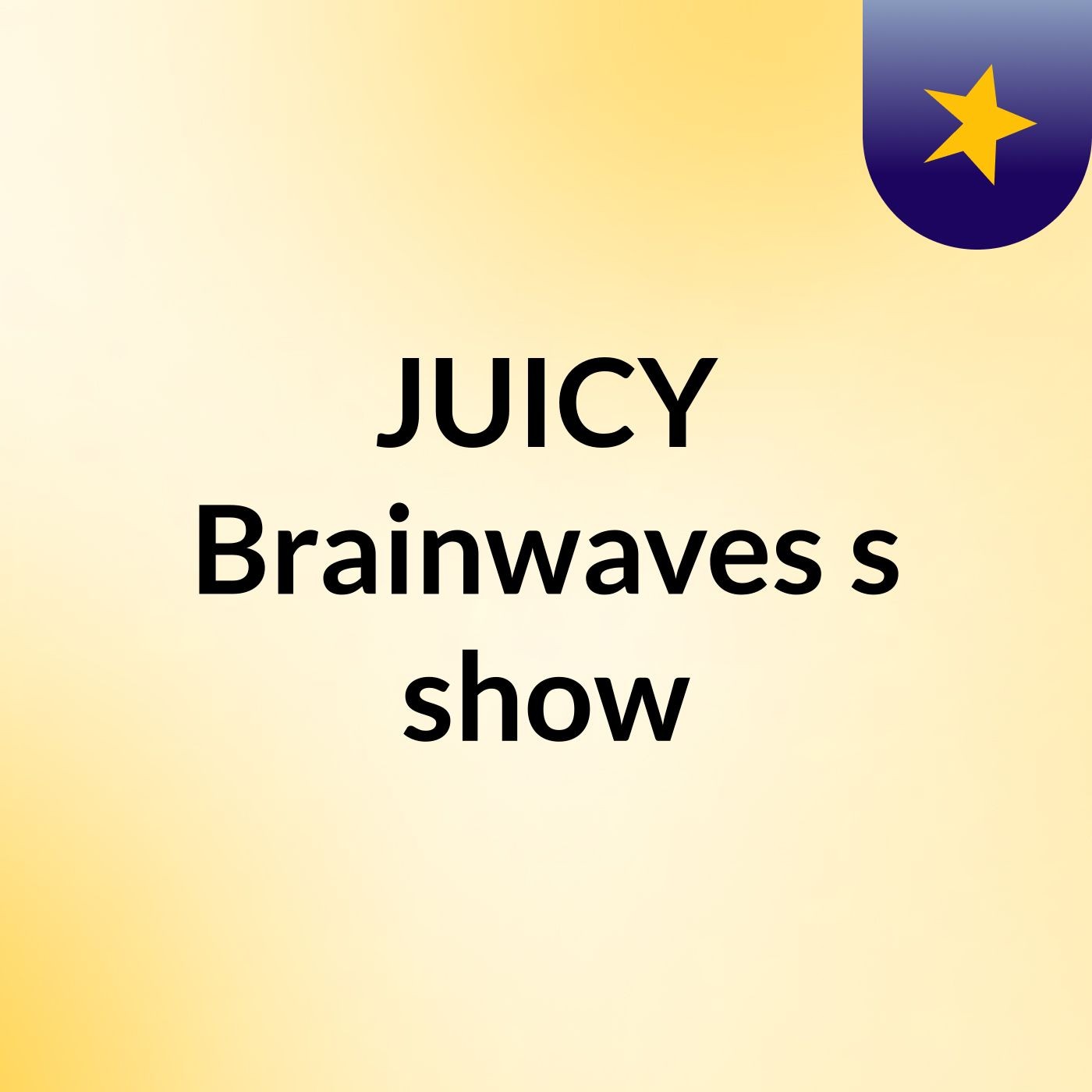 JUICY Brainwaves\'s show