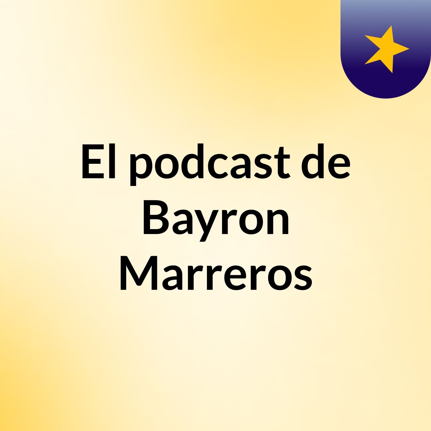 El podcast de Bayron Marreros podcast artwork