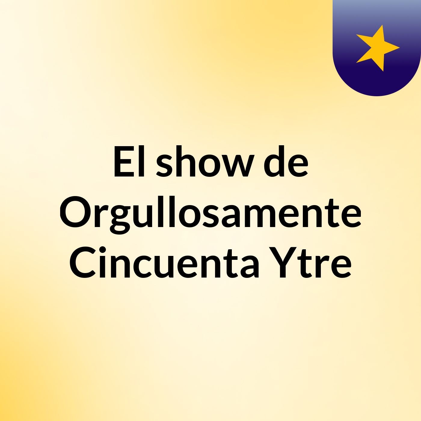 El show de Orgullosamente Cincuenta Ytre