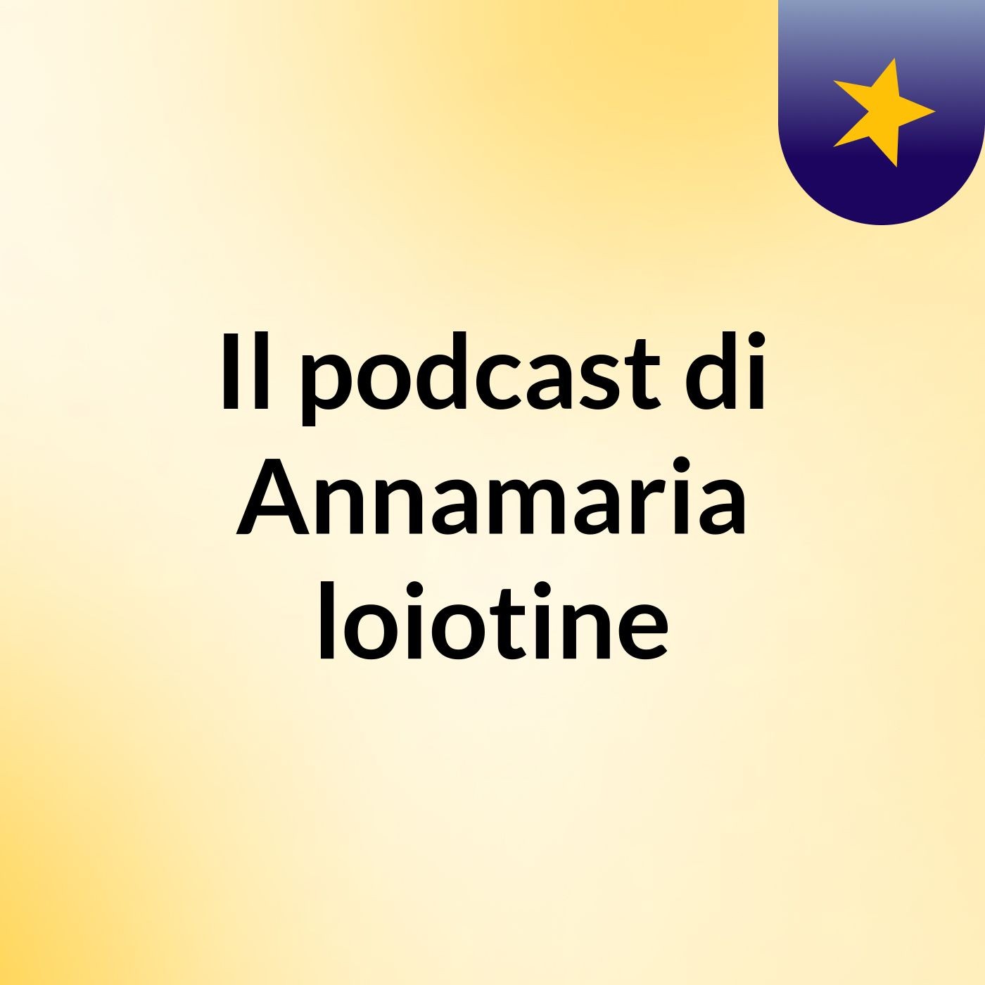 Il podcast di Annamaria loiotine