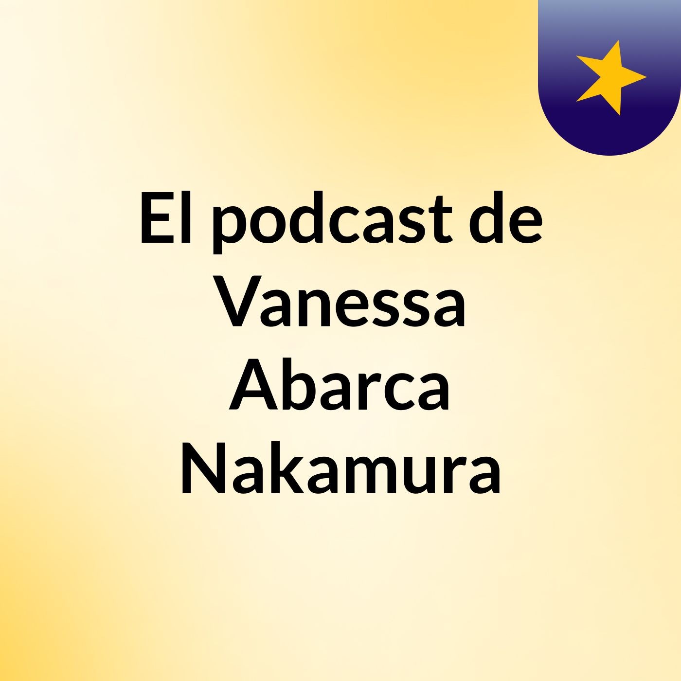 El podcast de Vanessa Abarca Nakamura podcast artwork