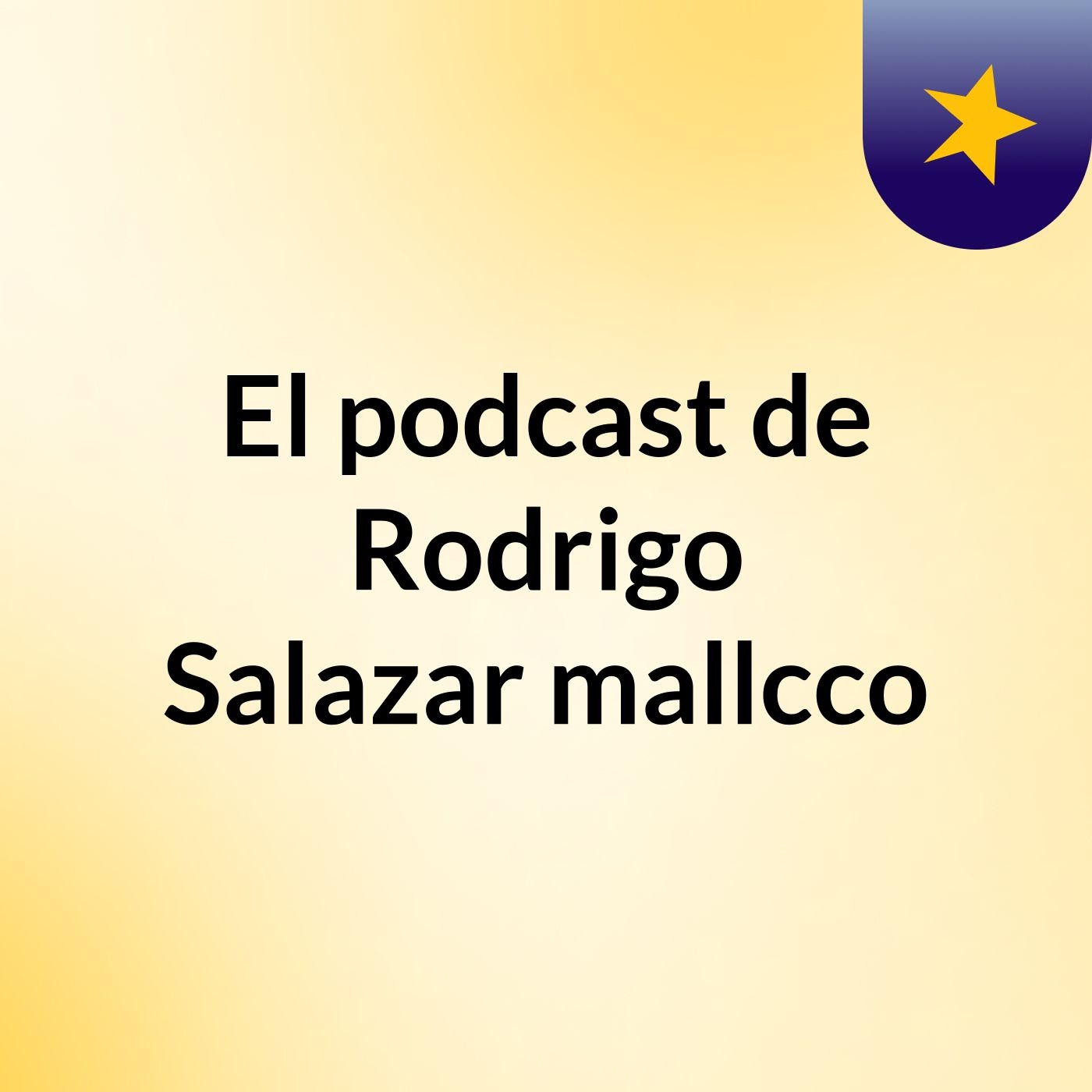 El podcast de Rodrigo Salazar mallcco podcast artwork