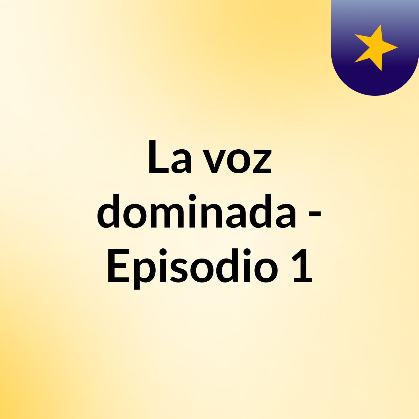 La voz dominada - Episodio 1