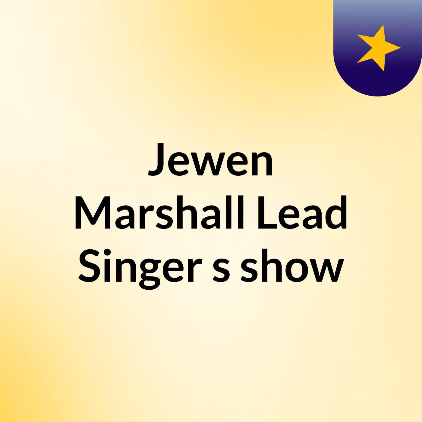 Jewen Marshall Lead Singer's show