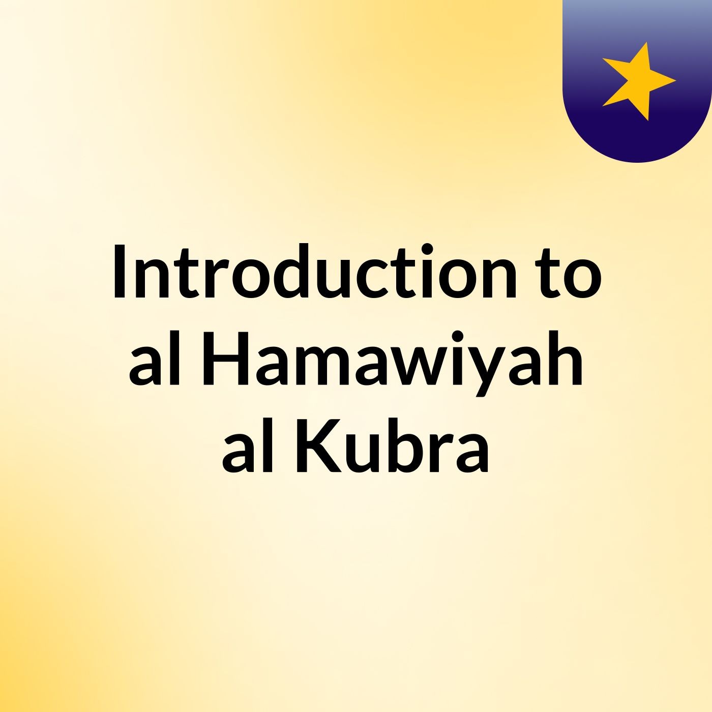 Introduction to al Hamawiyah al Kubra