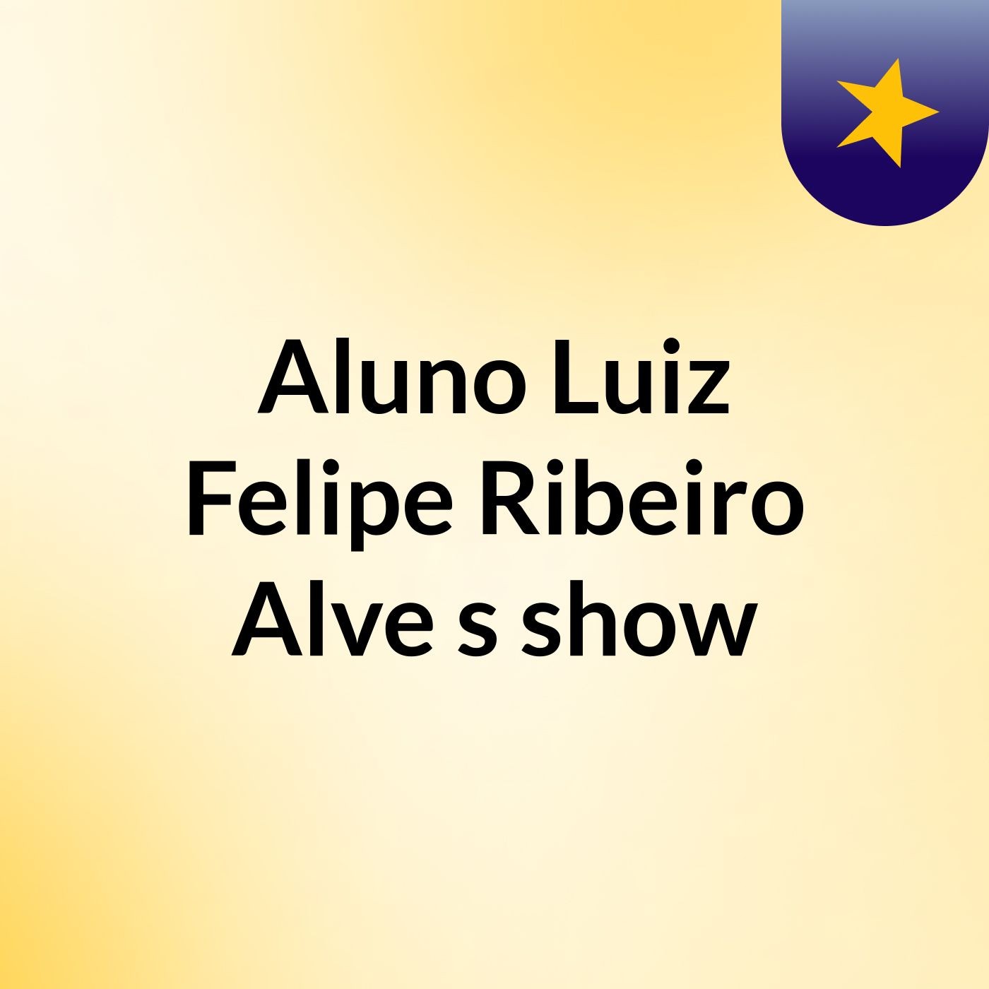 Aluno Luiz Felipe Ribeiro Alve's show